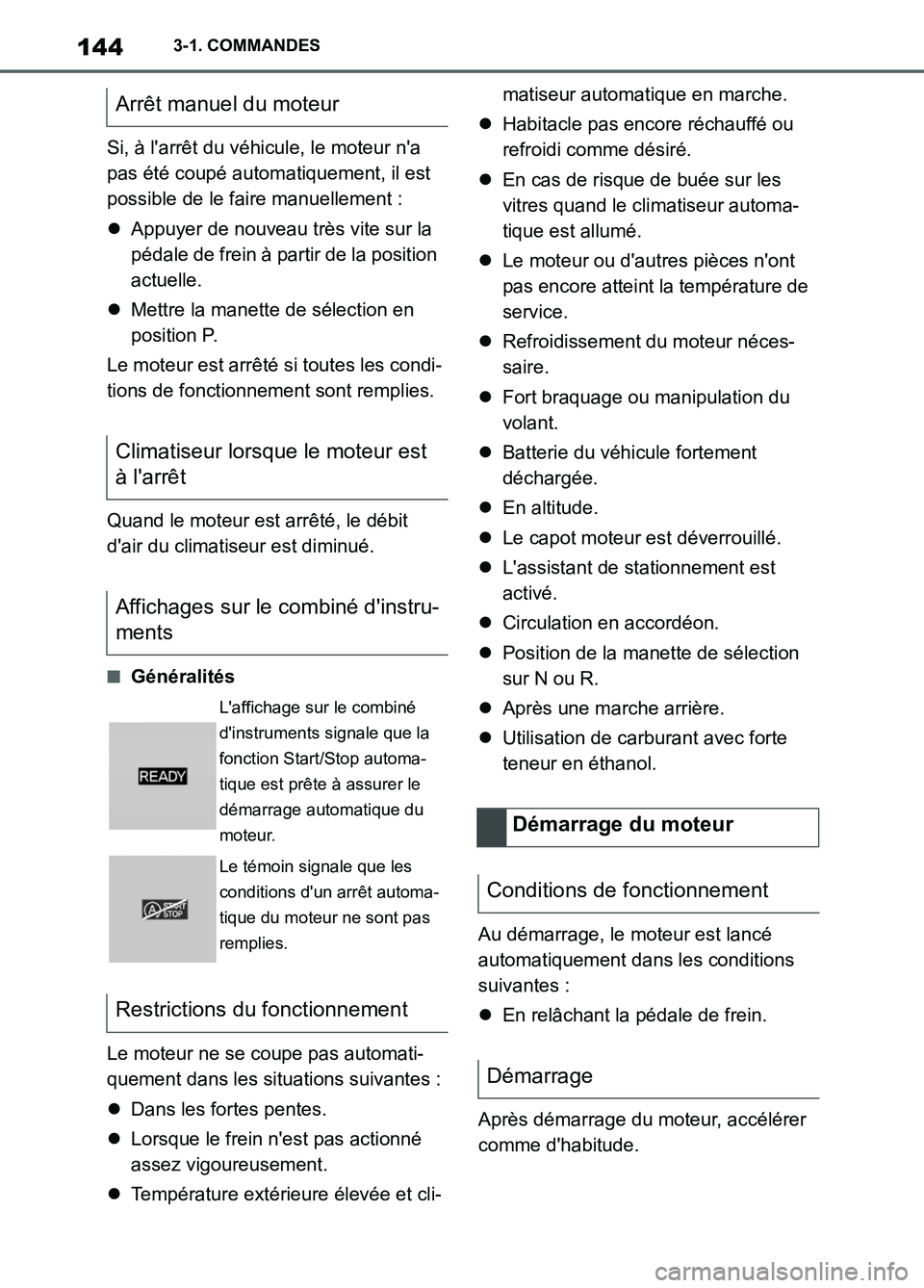 TOYOTA SUPRA 2022  Notices Demploi (in French) 1443-1. COMMANDES
Si, à larrêt du véhicule, le moteur na 
pas été coupé automatiquement, il est 
possible de le faire manuellement :
Appuyer de nouveau très vite sur la 
pédale de frein 