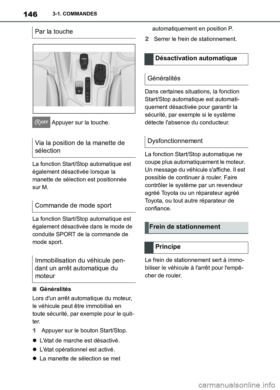 TOYOTA SUPRA 2022  Notices Demploi (in French) 1463-1. COMMANDES
 Appuyer sur la touche.
La fonction Start/Stop automatique est 
également désactivée lorsque la 
manette de sélection est positionnée 
sur M.
La fonction Start/Stop automatique 