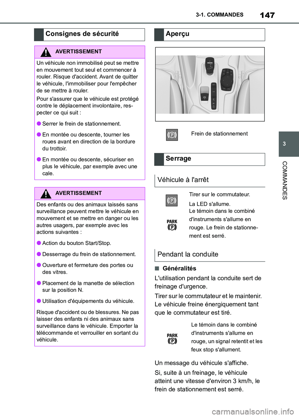 TOYOTA SUPRA 2022  Notices Demploi (in French) 147
3 3-1. COMMANDES
COMMANDES
■Généralités
Lutilisation pendant la conduite sert de 
freinage durgence.
Tirer sur le commutateur et le maintenir. 
Le véhicule freine énergiquement tant 
que 