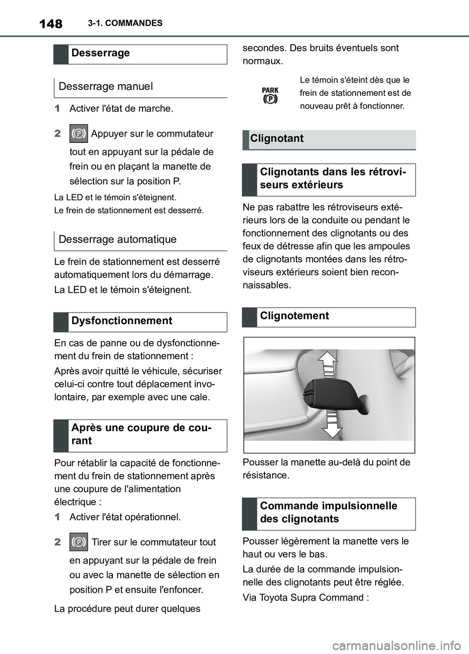 TOYOTA SUPRA 2022  Notices Demploi (in French) 1483-1. COMMANDES
1Activer létat de marche.
2 Appuyer sur le commutateur 
tout en appuyant sur la pédale de 
frein ou en plaçant la manette de 
sélection sur la position P.
La LED et le témoin s