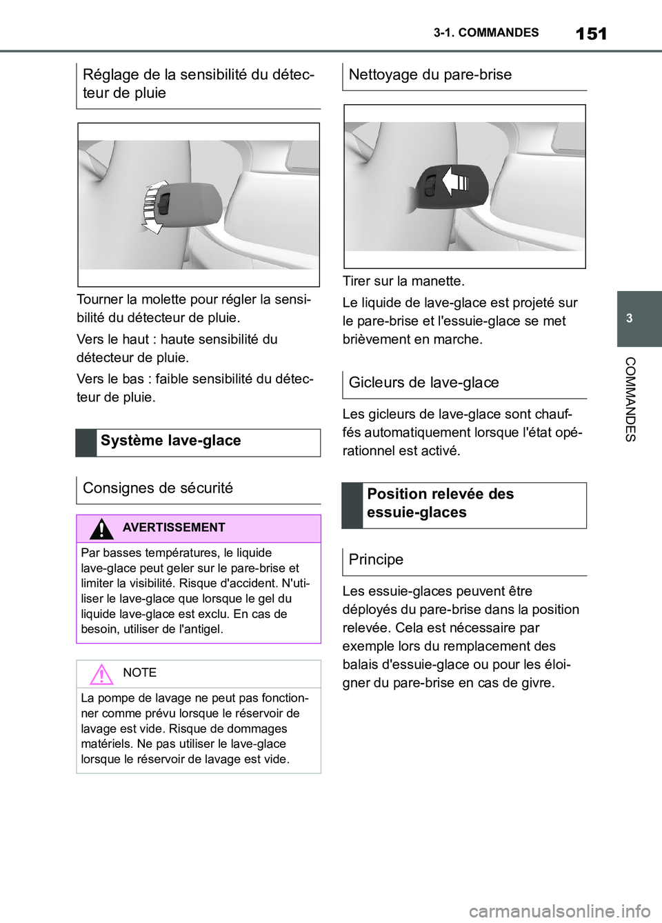 TOYOTA SUPRA 2022  Notices Demploi (in French) 151
3 3-1. COMMANDES
COMMANDES
Tourner la molette pour régler la sensi-
bilité du détecteur de pluie.
Vers le haut : haute sensibilité du 
détecteur de pluie.
Vers le bas : faible sensibilité du