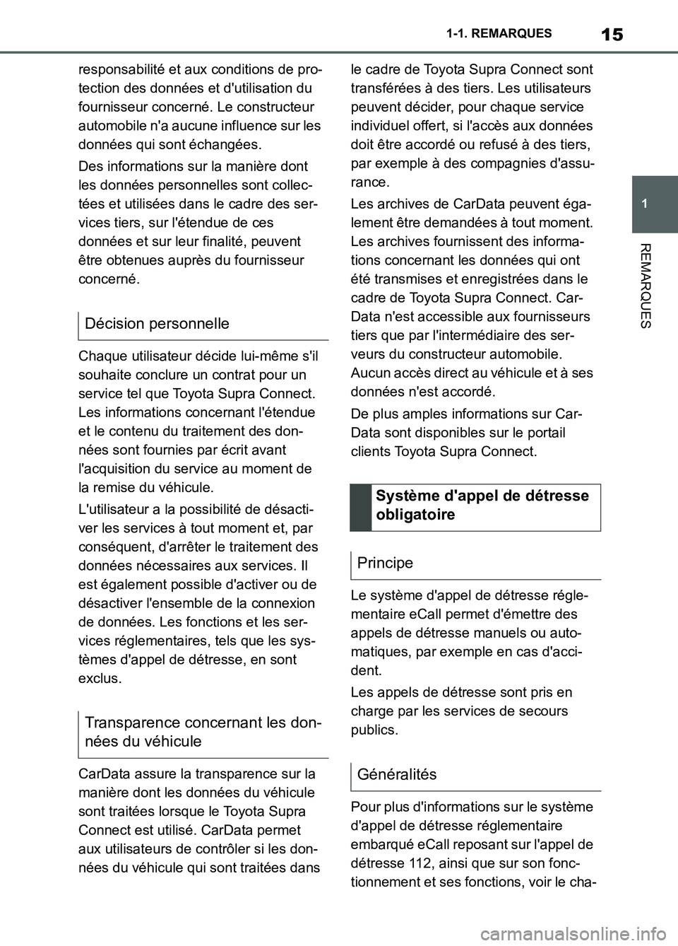 TOYOTA SUPRA 2022 Notices Demploi (in French) 15
1 1-1. REMARQUES
REMARQUES
responsabilité et aux conditions de pro-
tection des données et dutilisation du
fournisseur concerné. Le constructeur
automobile na aucune influence sur les
donn TOYOTA SUPRA 2022 Notices Demploi (in French) 15
1 1-1. REMARQUES
REMARQUES
responsabilité et aux conditions de pro-
tection des données et dutilisation du
fournisseur concerné. Le constructeur
automobile na aucune influence sur les
donn