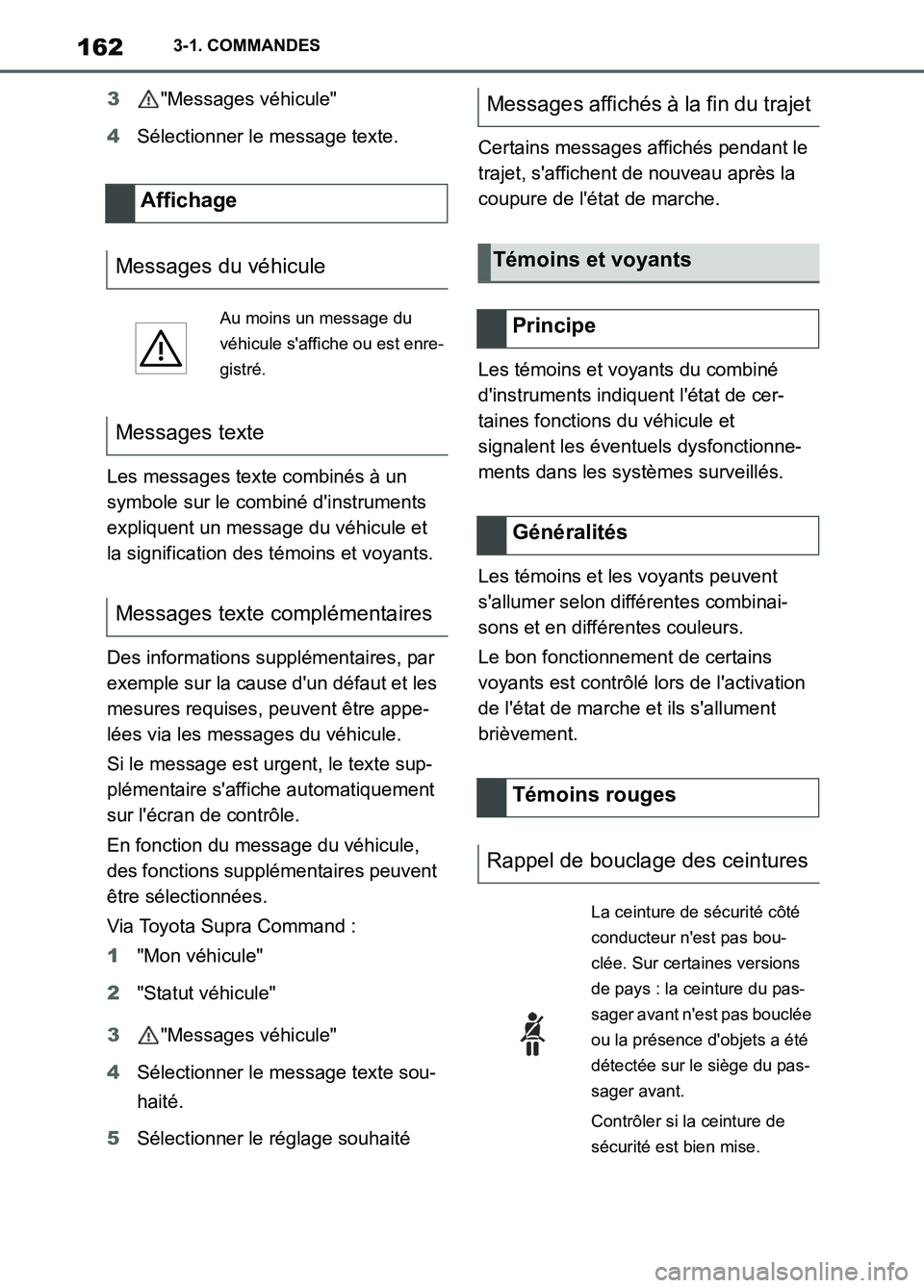 TOYOTA SUPRA 2022  Notices Demploi (in French) 1623-1. COMMANDES
3"Messages véhicule"
4Sélectionner le message texte.
Les messages texte combinés à un 
symbole sur le combiné dinstruments 
expliquent un message du véhicule et 
la significat