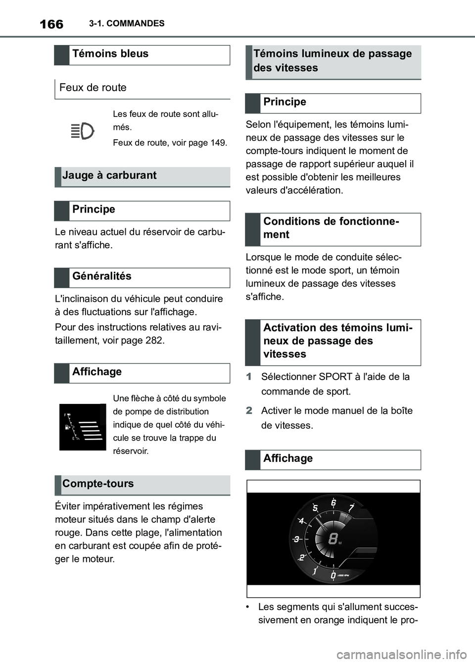 TOYOTA SUPRA 2022  Notices Demploi (in French) 1663-1. COMMANDES
Le niveau actuel du réservoir de carbu-
rant saffiche.
Linclinaison du véhicule peut conduire 
à des fluctuations sur laffichage.
Pour des instructions relatives au ravi-
taill