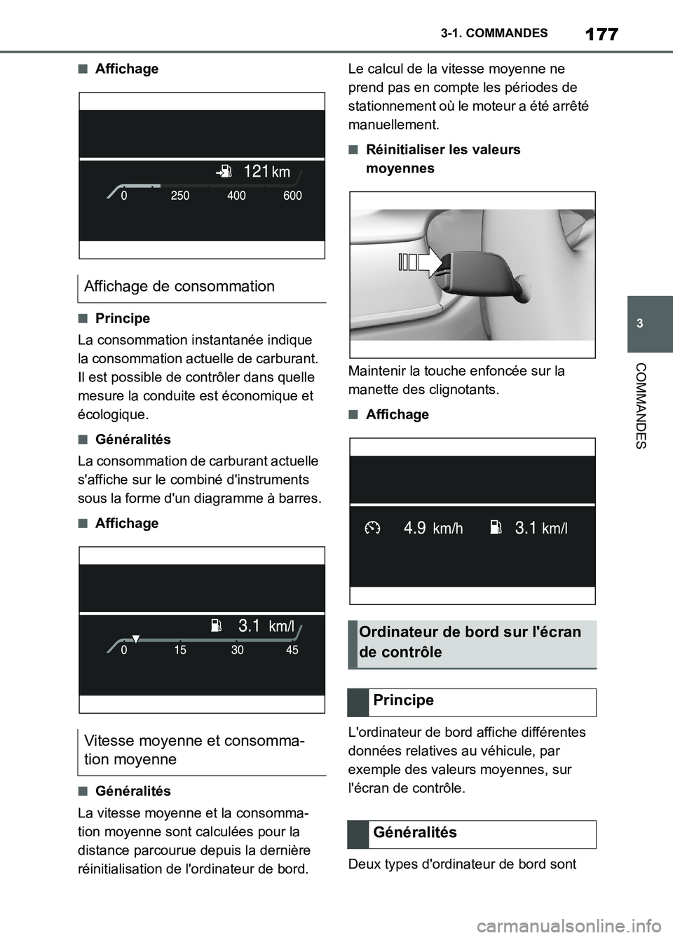 TOYOTA SUPRA 2022  Notices Demploi (in French) 177
3 3-1. COMMANDES
COMMANDES
■Affichage
■Principe
La consommation instantanée indique 
la consommation actuelle de carburant. 
Il est possible de contrôler dans quelle 
mesure la conduite est 