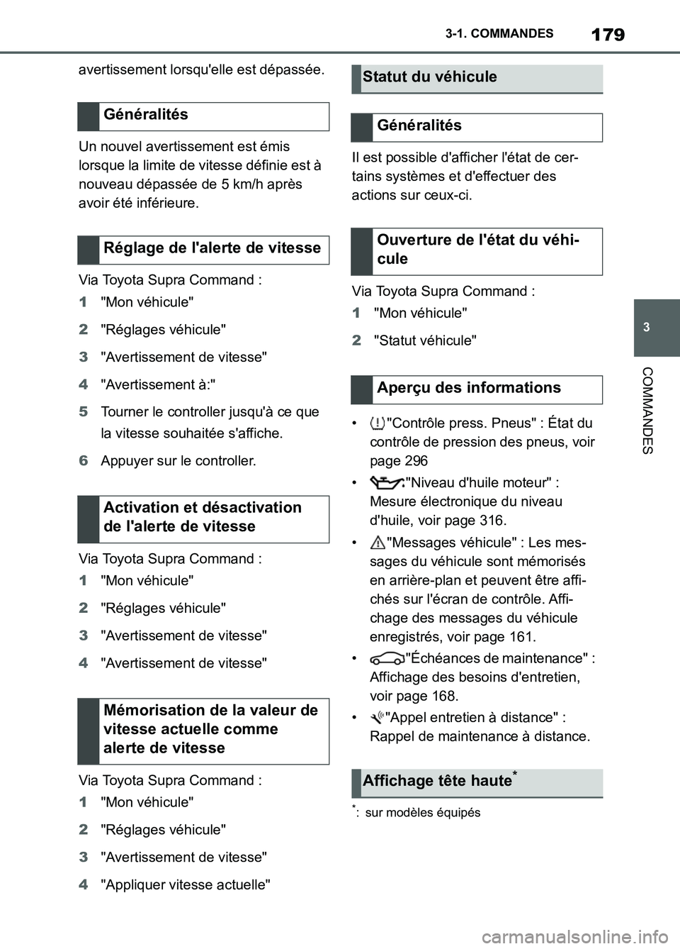 TOYOTA SUPRA 2022  Notices Demploi (in French) 179
3 3-1. COMMANDES
COMMANDES
avertissement lorsquelle est dépassée.
Un nouvel avertissement est émis 
lorsque la limite de vitesse définie est à 
nouveau dépassée de 5 km/h après 
avoir ét