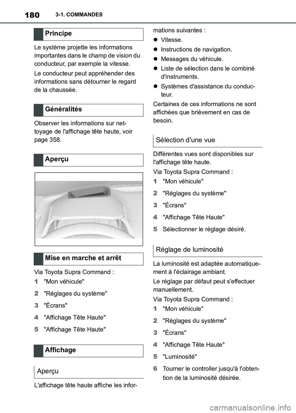 TOYOTA SUPRA 2022  Notices Demploi (in French) 1803-1. COMMANDES
Le système projette les informations 
importantes dans le champ de vision du 
conducteur, par exemple la vitesse.
Le conducteur peut appréhender des 
informations sans détourner l