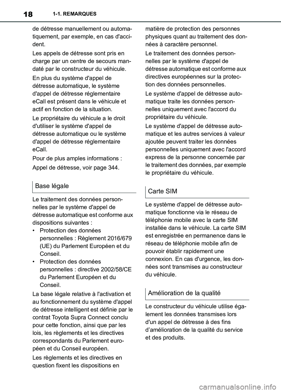 TOYOTA SUPRA 2022 Notices Demploi (in French) 181-1. REMARQUES
de détresse manuellement ou automa-
tiquement, par exemple, en cas dacci-
dent.
Les appels de détresse sont pris en
charge par un centre de secours man-
daté par le constructeur TOYOTA SUPRA 2022 Notices Demploi (in French) 181-1. REMARQUES
de détresse manuellement ou automa-
tiquement, par exemple, en cas dacci-
dent.
Les appels de détresse sont pris en
charge par un centre de secours man-
daté par le constructeur