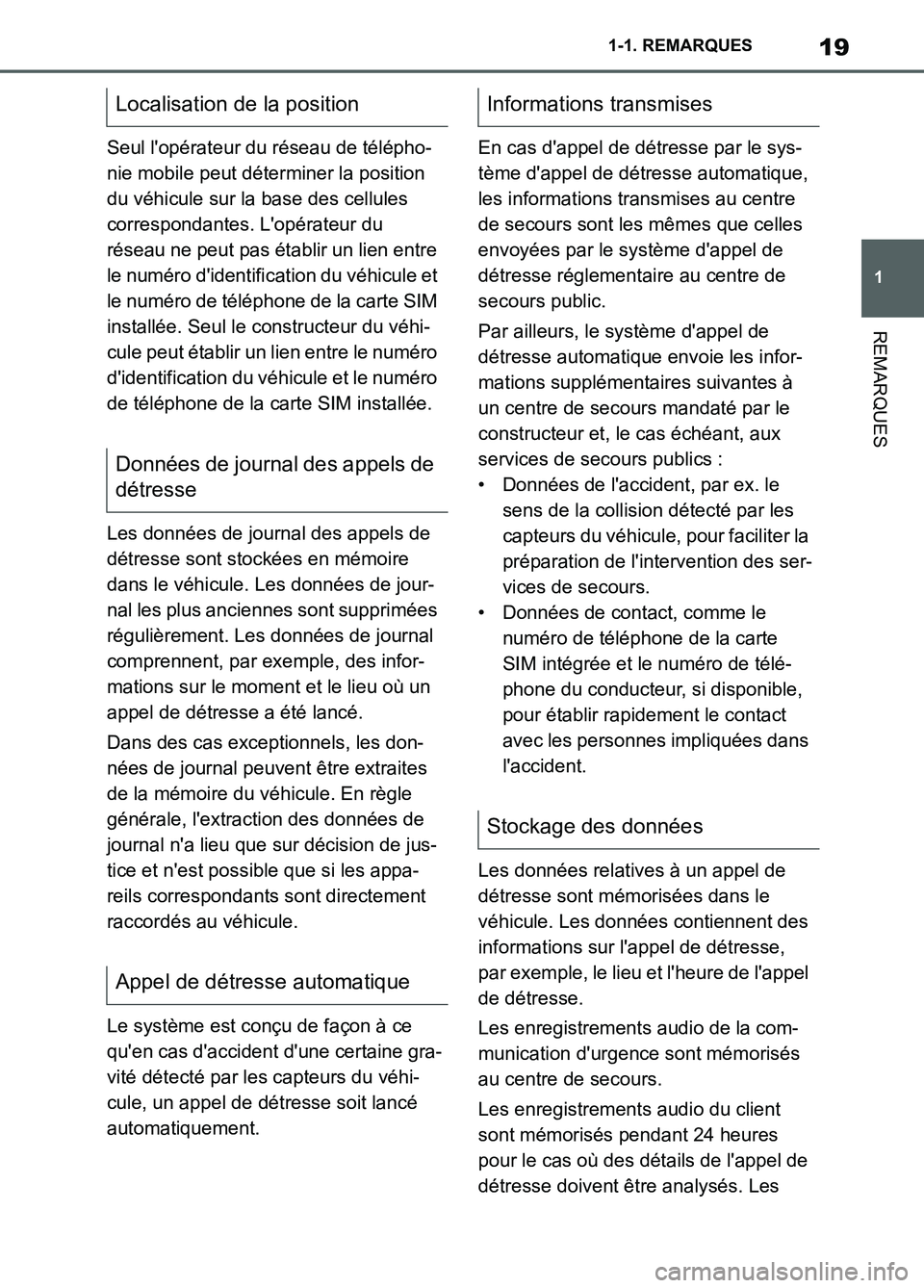 TOYOTA SUPRA 2022 Notices Demploi (in French) 19
1 1-1. REMARQUES
REMARQUES
Seul lopérateur du réseau de télépho-
nie mobile peut déterminer la position
du véhicule sur la base des cellules
correspondantes. Lopérateur du
réseau ne pe TOYOTA SUPRA 2022 Notices Demploi (in French) 19
1 1-1. REMARQUES
REMARQUES
Seul lopérateur du réseau de télépho-
nie mobile peut déterminer la position
du véhicule sur la base des cellules
correspondantes. Lopérateur du
réseau ne pe