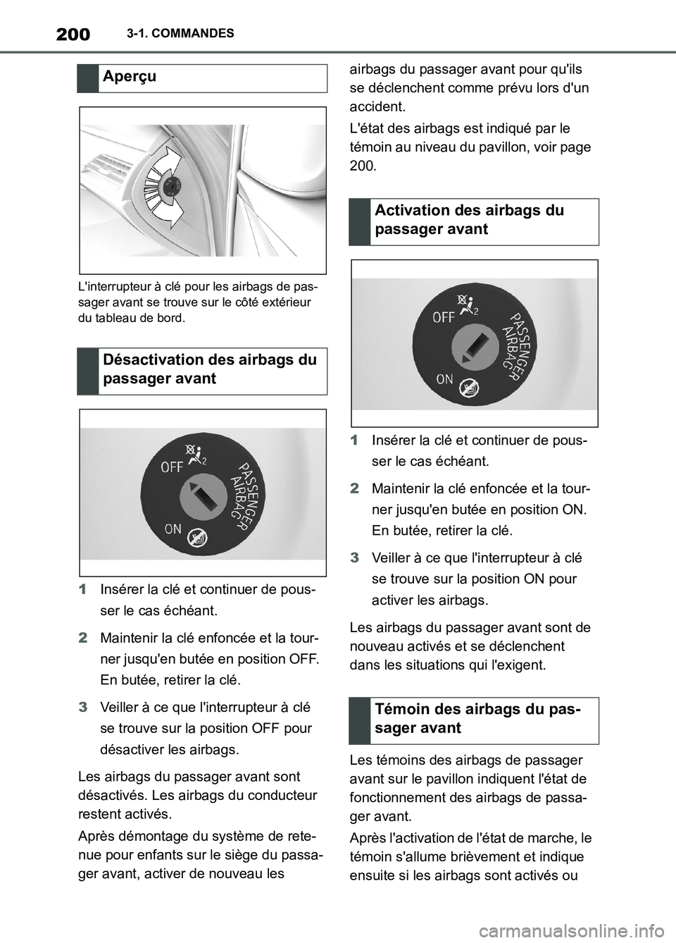 TOYOTA SUPRA 2022  Notices Demploi (in French) 2003-1. COMMANDES
Linterrupteur à clé pour les airbags de pas-
sager avant se trouve sur le côté extérieur 
du tableau de bord.
1Insérer la clé et continuer de pous-
ser le cas échéant.
2Mai