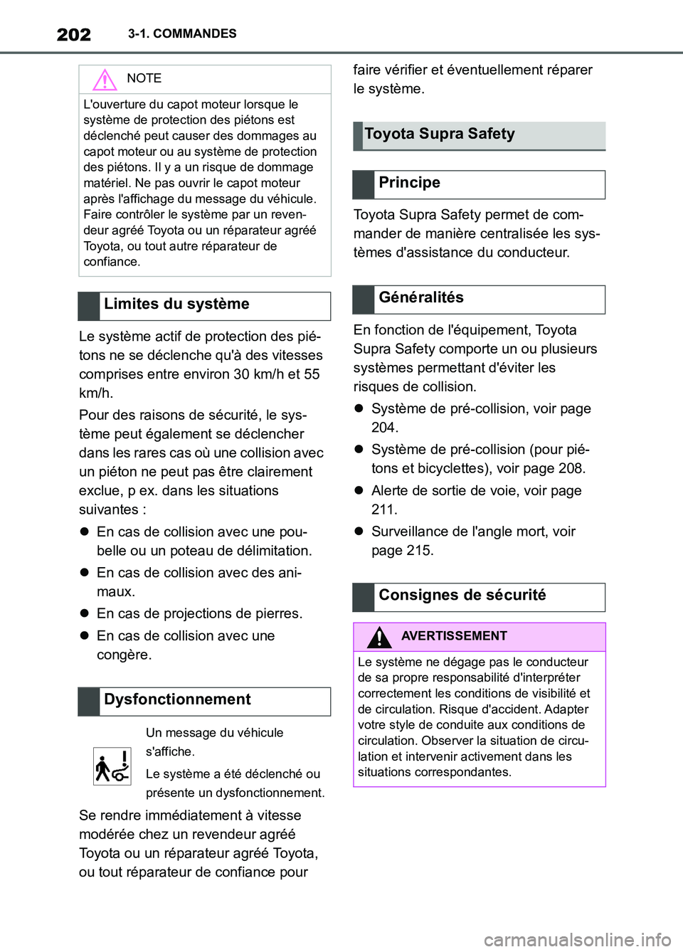 TOYOTA SUPRA 2022  Notices Demploi (in French) 2023-1. COMMANDES
Le système actif de protection des pié-
tons ne se déclenche quà des vitesses 
comprises entre environ 30 km/h et 55 
km/h.
Pour des raisons de sécurité, le sys-
tème peut é