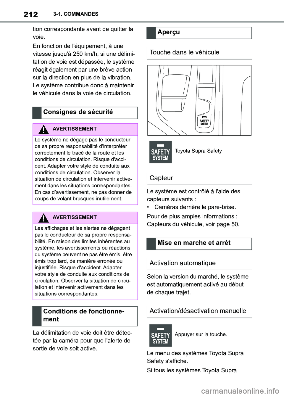TOYOTA SUPRA 2022 Notices Demploi (in French) 2123-1. COMMANDES
tion correspondante avant de quitter la
voie.
En fonction de léquipement, à une
vitesse jusquà 250 km/h, si une délimi-
tation de voie est dépassée, le système
réagit é TOYOTA SUPRA 2022 Notices Demploi (in French) 2123-1. COMMANDES
tion correspondante avant de quitter la
voie.
En fonction de léquipement, à une
vitesse jusquà 250 km/h, si une délimi-
tation de voie est dépassée, le système
réagit é