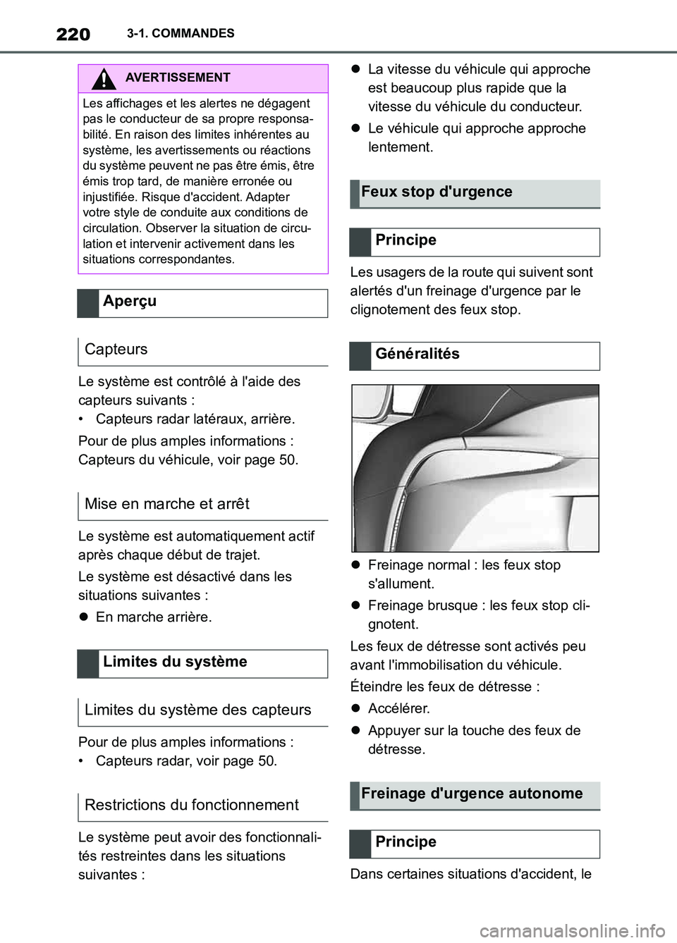 TOYOTA SUPRA 2022  Notices Demploi (in French) 2203-1. COMMANDES
Le système est contrôlé à laide des 
capteurs suivants :
• Capteurs radar latéraux, arrière.
Pour de plus amples informations :
Capteurs du véhicule, voir page 50.
Le syst