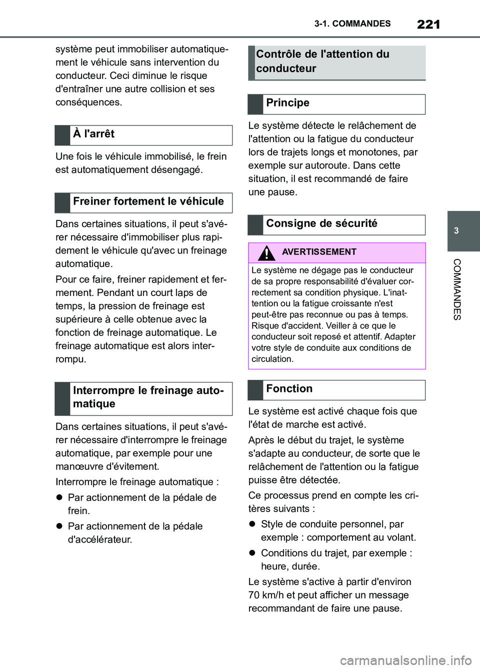 TOYOTA SUPRA 2022  Notices Demploi (in French) 221
3 3-1. COMMANDES
COMMANDES
système peut immobiliser automatique-
ment le véhicule sans intervention du 
conducteur. Ceci diminue le risque 
dentraîner une autre collision et ses 
conséquences