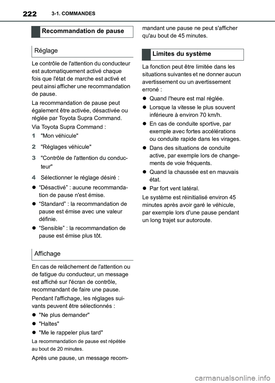 TOYOTA SUPRA 2022  Notices Demploi (in French) 2223-1. COMMANDES
Le contrôle de lattention du conducteur 
est automatiquement activé chaque 
fois que létat de marche est activé et 
peut ainsi afficher une recommandation 
de pause.
La recomma