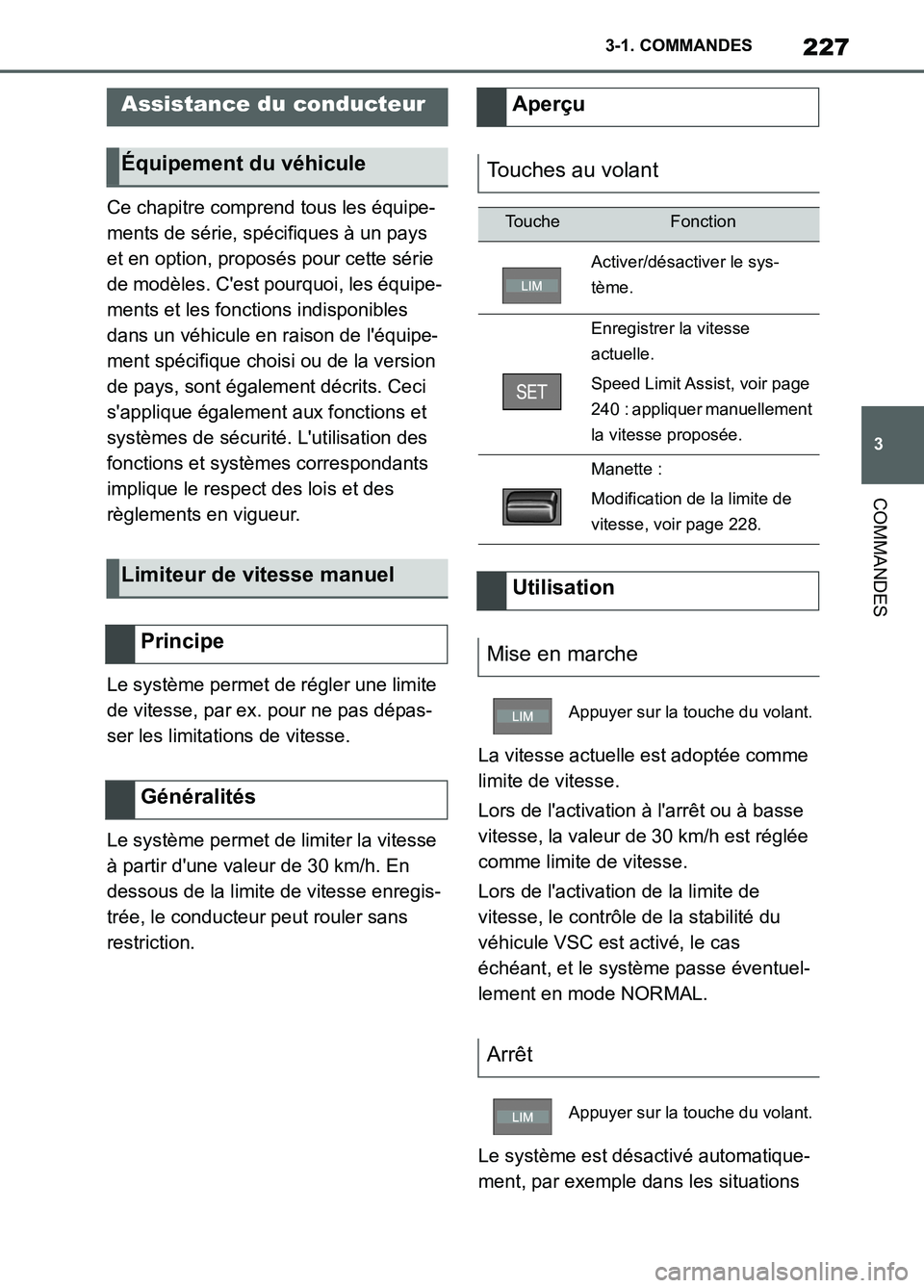 TOYOTA SUPRA 2022  Notices Demploi (in French) 227
3 3-1. COMMANDES
COMMANDES
Ce chapitre comprend tous les équipe-
ments de série, spécifiques à un pays 
et en option, proposés pour cette série 
de modèles. Cest pourquoi, les équipe-
men