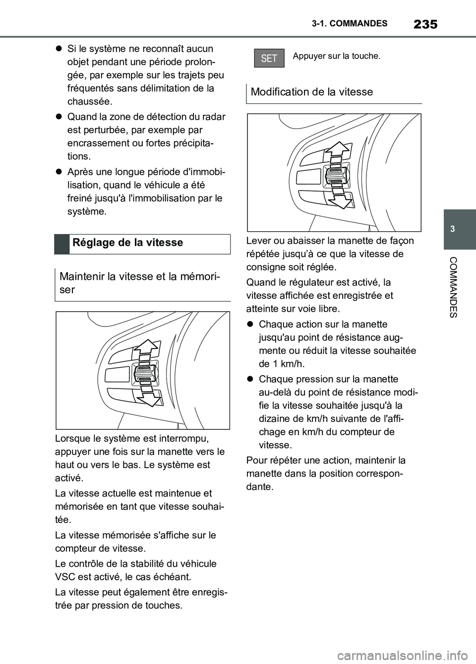 TOYOTA SUPRA 2022  Notices Demploi (in French) 235
3 3-1. COMMANDES
COMMANDES
Si le système ne reconnaît aucun 
objet pendant une période prolon-
gée, par exemple sur les trajets peu 
fréquentés sans délimitation de la 
chaussée.
Qua