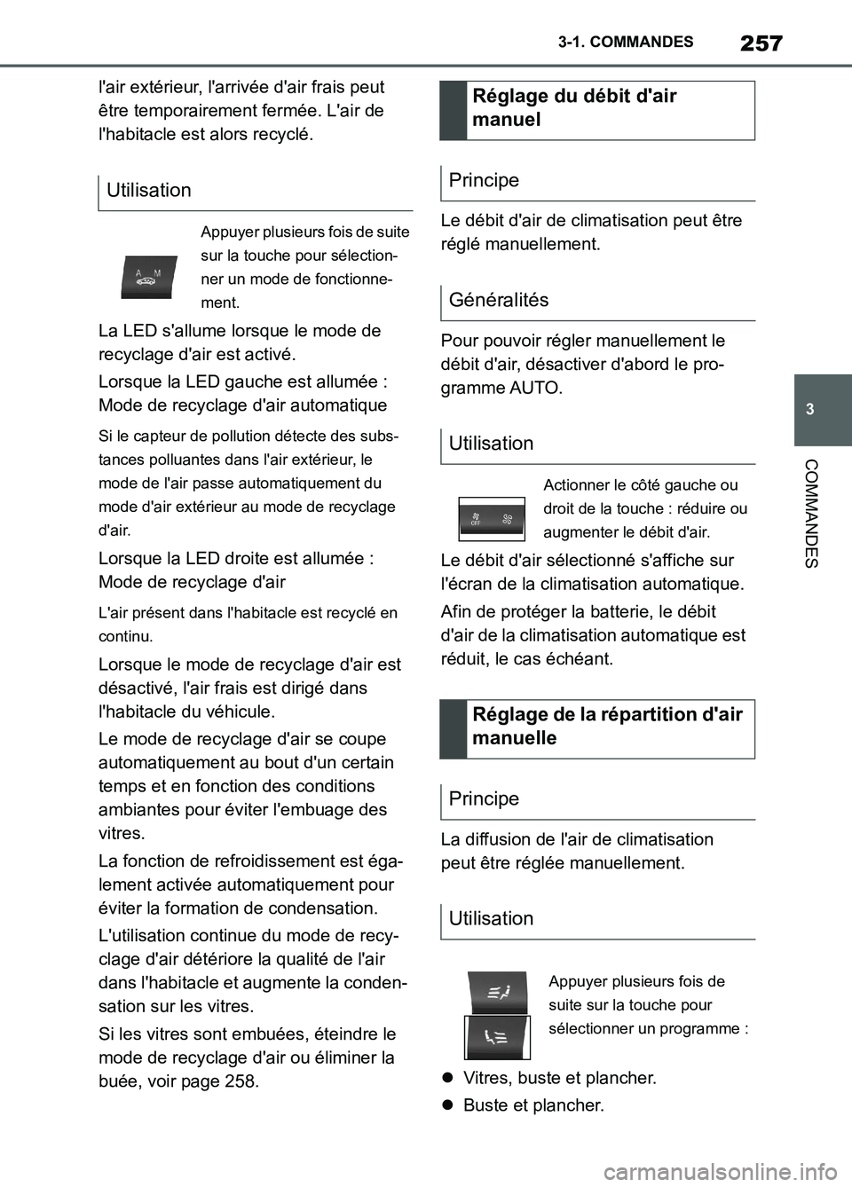 TOYOTA SUPRA 2022 Notices Demploi (in French) 257
3 3-1. COMMANDES
COMMANDES
lair extérieur, larrivée dair frais peut
être temporairement fermée. Lair de
lhabitacle est alors recyclé.
La LED sallume lorsque le mode de
recyclage dai TOYOTA SUPRA 2022 Notices Demploi (in French) 257
3 3-1. COMMANDES
COMMANDES
lair extérieur, larrivée dair frais peut
être temporairement fermée. Lair de
lhabitacle est alors recyclé.
La LED sallume lorsque le mode de
recyclage dai