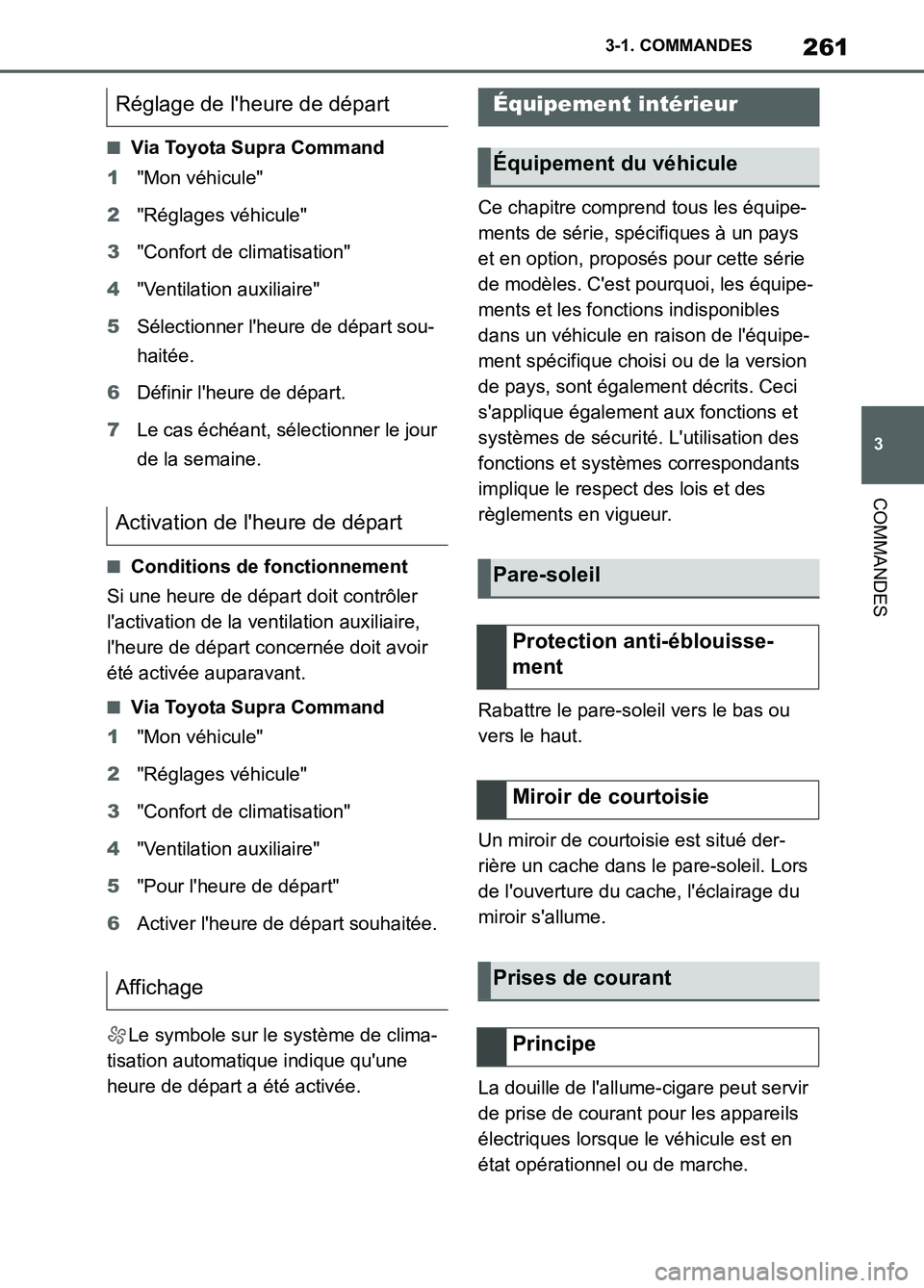 TOYOTA SUPRA 2022 Notices Demploi (in French) 261
3 3-1. COMMANDES
COMMANDES
■Via Toyota Supra Command
1"Mon véhicule"
2"Réglages véhicule"
3"Confort de climatisation"
4"Ventilation auxiliaire"
5Sélectionner lheure de départ sou-
haitée. TOYOTA SUPRA 2022 Notices Demploi (in French) 261
3 3-1. COMMANDES
COMMANDES
■Via Toyota Supra Command
1"Mon véhicule"
2"Réglages véhicule"
3"Confort de climatisation"
4"Ventilation auxiliaire"
5Sélectionner lheure de départ sou-
haitée.