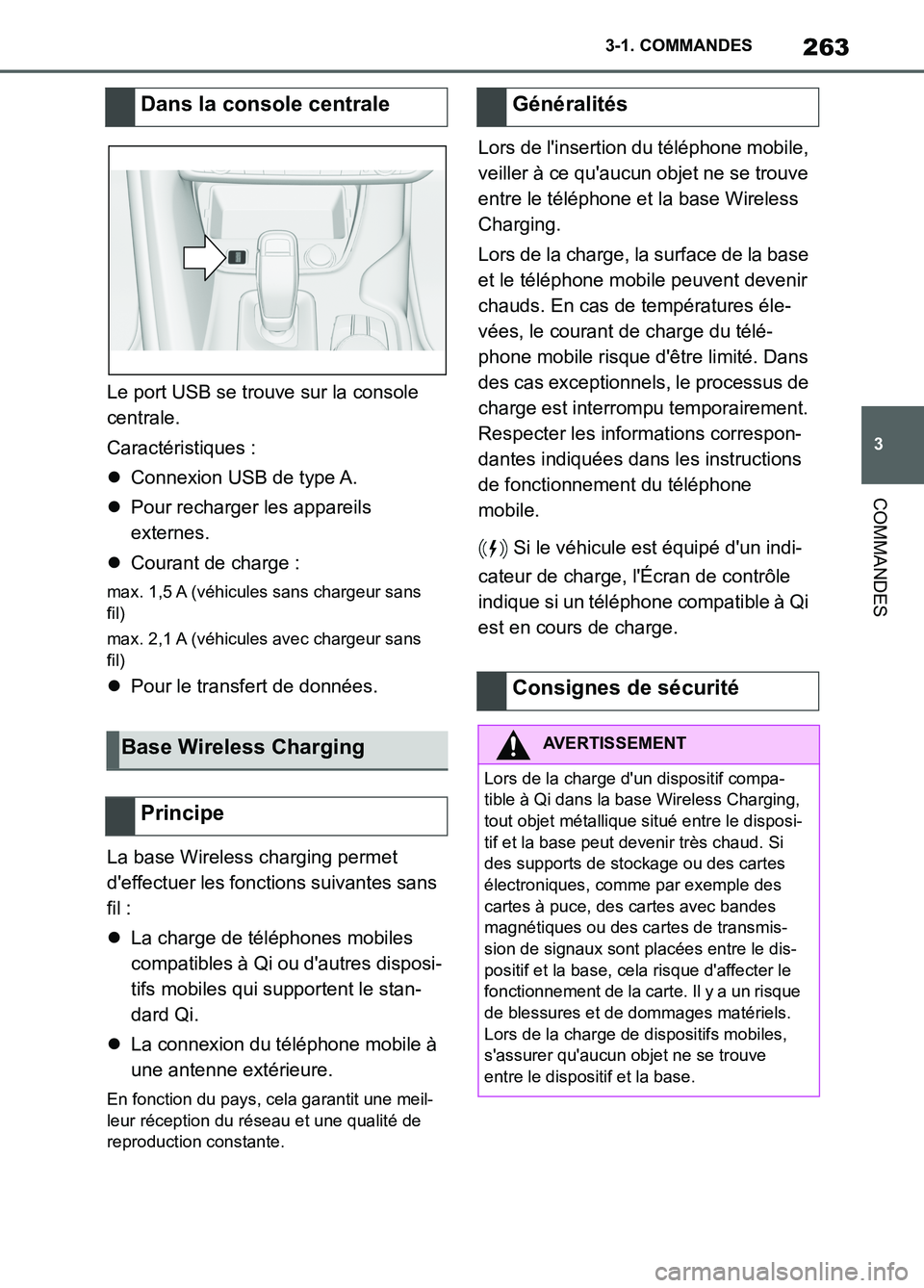TOYOTA SUPRA 2022 Notices Demploi (in French) 263
3 3-1. COMMANDES
COMMANDES
Le port USB se trouve sur la console
centrale.
Caractéristiques :
Connexion USB de type A.
Pour recharger les appareils
externes.
Courant de charge :
max. 1, TOYOTA SUPRA 2022 Notices Demploi (in French) 263
3 3-1. COMMANDES
COMMANDES
Le port USB se trouve sur la console
centrale.
Caractéristiques :
Connexion USB de type A.
Pour recharger les appareils
externes.
Courant de charge :
max. 1,