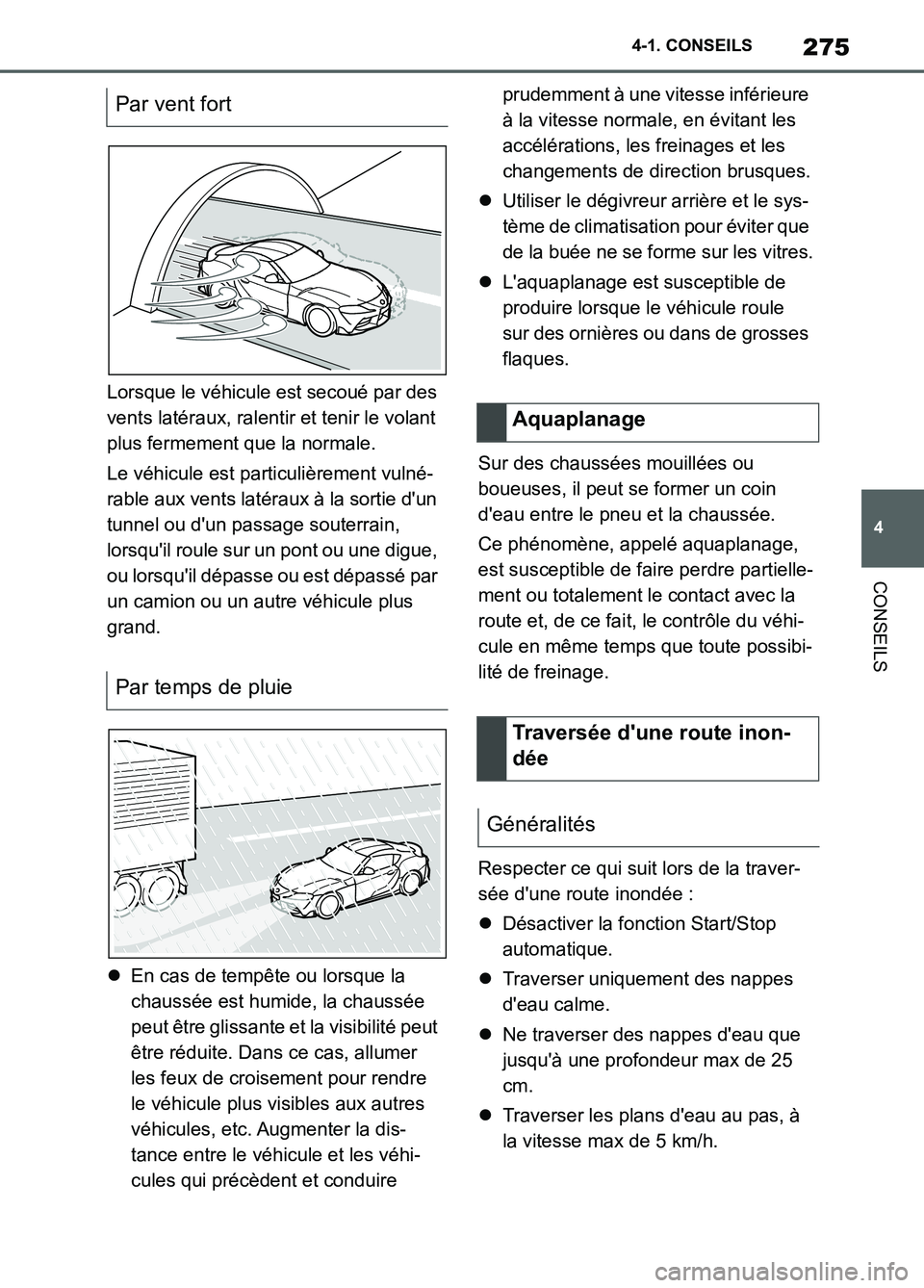 TOYOTA SUPRA 2022 Notices Demploi (in French) 275
4 4-1. CONSEILS
CONSEILS
Lorsque le véhicule est secoué par des
vents latéraux, ralentir et tenir le volant
plus fermement que la normale.
Le véhicule est particulièrement vulné-
rable aux TOYOTA SUPRA 2022 Notices Demploi (in French) 275
4 4-1. CONSEILS
CONSEILS
Lorsque le véhicule est secoué par des
vents latéraux, ralentir et tenir le volant
plus fermement que la normale.
Le véhicule est particulièrement vulné-
rable aux