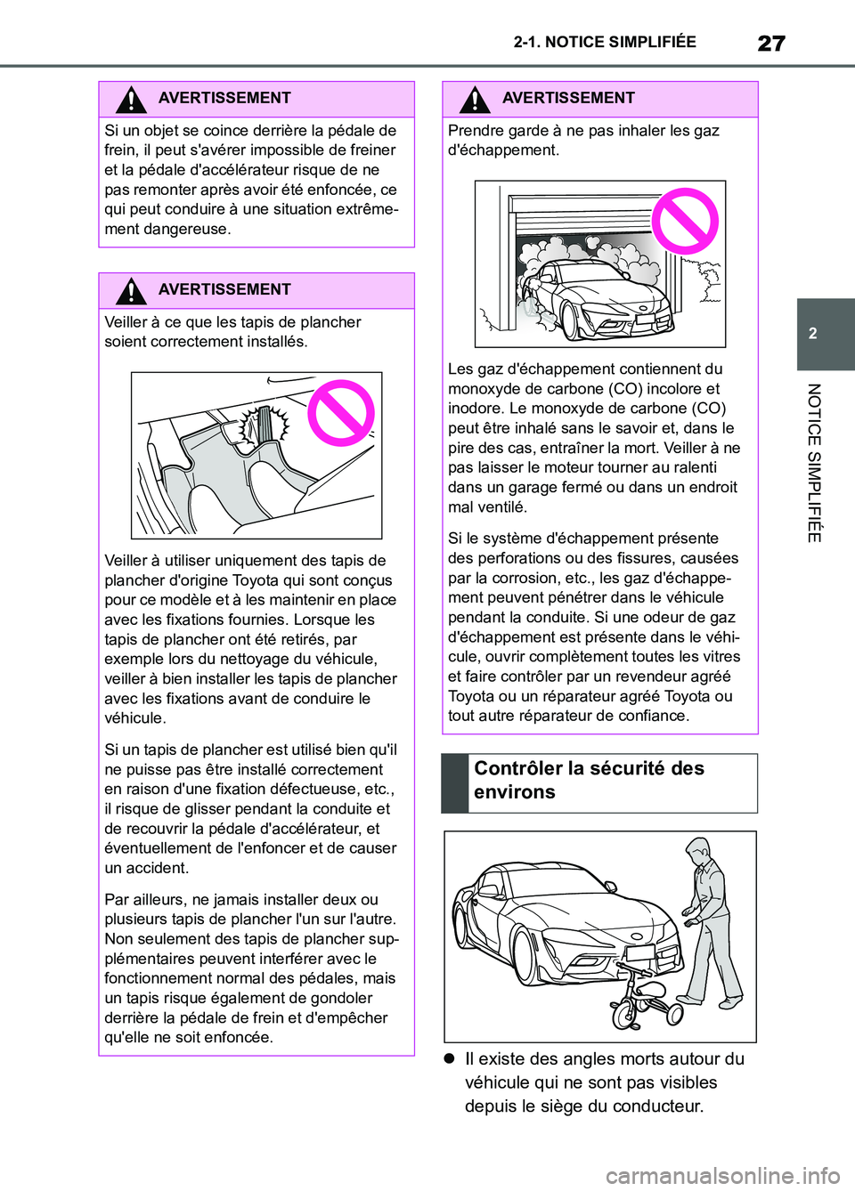 TOYOTA SUPRA 2022 Notices Demploi (in French) 27
2 2-1. NOTICE SIMPLIFIÉE
NOTICE SIMPLIFIÉE
Il existe des angles morts autour du
véhicule qui ne sont pas visibles
depuis le siège du conducteur.
AVERTISSEMENT
Si un objet se coince derri TOYOTA SUPRA 2022 Notices Demploi (in French) 27
2 2-1. NOTICE SIMPLIFIÉE
NOTICE SIMPLIFIÉE
Il existe des angles morts autour du
véhicule qui ne sont pas visibles
depuis le siège du conducteur.
AVERTISSEMENT
Si un objet se coince derri
