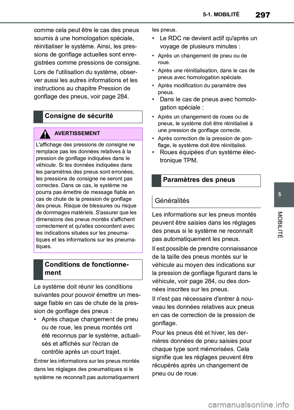 TOYOTA SUPRA 2022  Notices Demploi (in French) 297
5 5-1. MOBILITÉ
MOBILITÉ
comme cela peut être le cas des pneus 
soumis à une homologation spéciale, 
réinitialiser le système. Ainsi, les pres-
sions de gonflage actuelles sont enre-
gistr