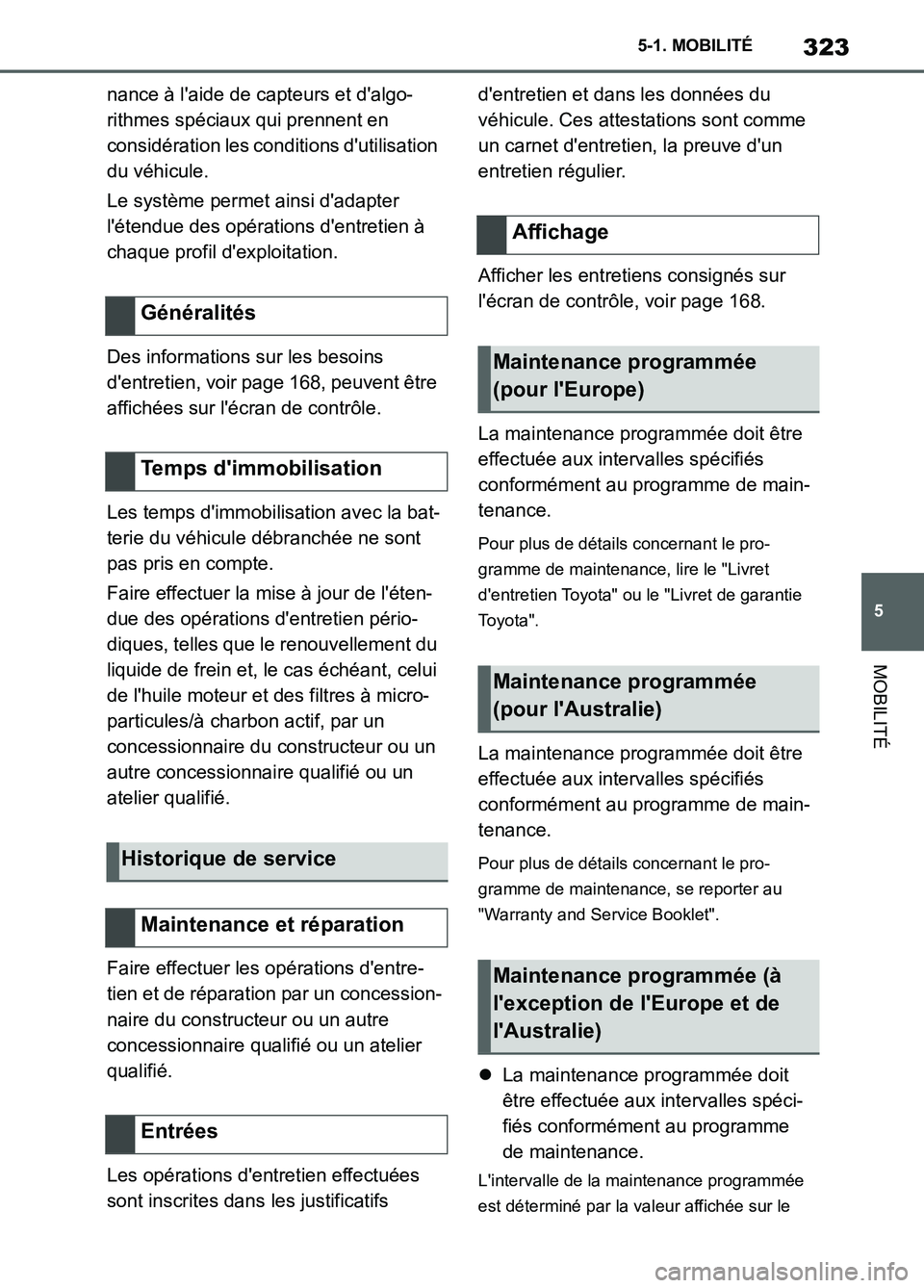 TOYOTA SUPRA 2022 Notices Demploi (in French) 323
5 5-1. MOBILITÉ
MOBILITÉ
nance à laide de capteurs et dalgo-
rithmes spéciaux qui prennent en
considération les conditions dutilisation
du véhicule.
Le système permet ainsi dadapter
TOYOTA SUPRA 2022 Notices Demploi (in French) 323
5 5-1. MOBILITÉ
MOBILITÉ
nance à laide de capteurs et dalgo-
rithmes spéciaux qui prennent en
considération les conditions dutilisation
du véhicule.
Le système permet ainsi dadapter