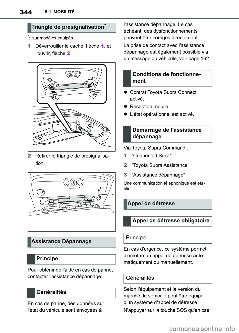 TOYOTA SUPRA 2022 Notices Demploi (in French) 3445-1. MOBILITÉ
*: sur modèles équipés
1Déverrouiller le cache, flèche 1, et
louvrir, flèche 2.
2Retirer le triangle de présignalisa-
tion.
Pour obtenir de laide en cas de panne,
contacte TOYOTA SUPRA 2022 Notices Demploi (in French) 3445-1. MOBILITÉ
*: sur modèles équipés
1Déverrouiller le cache, flèche 1, et
louvrir, flèche 2.
2Retirer le triangle de présignalisa-
tion.
Pour obtenir de laide en cas de panne,
contacte