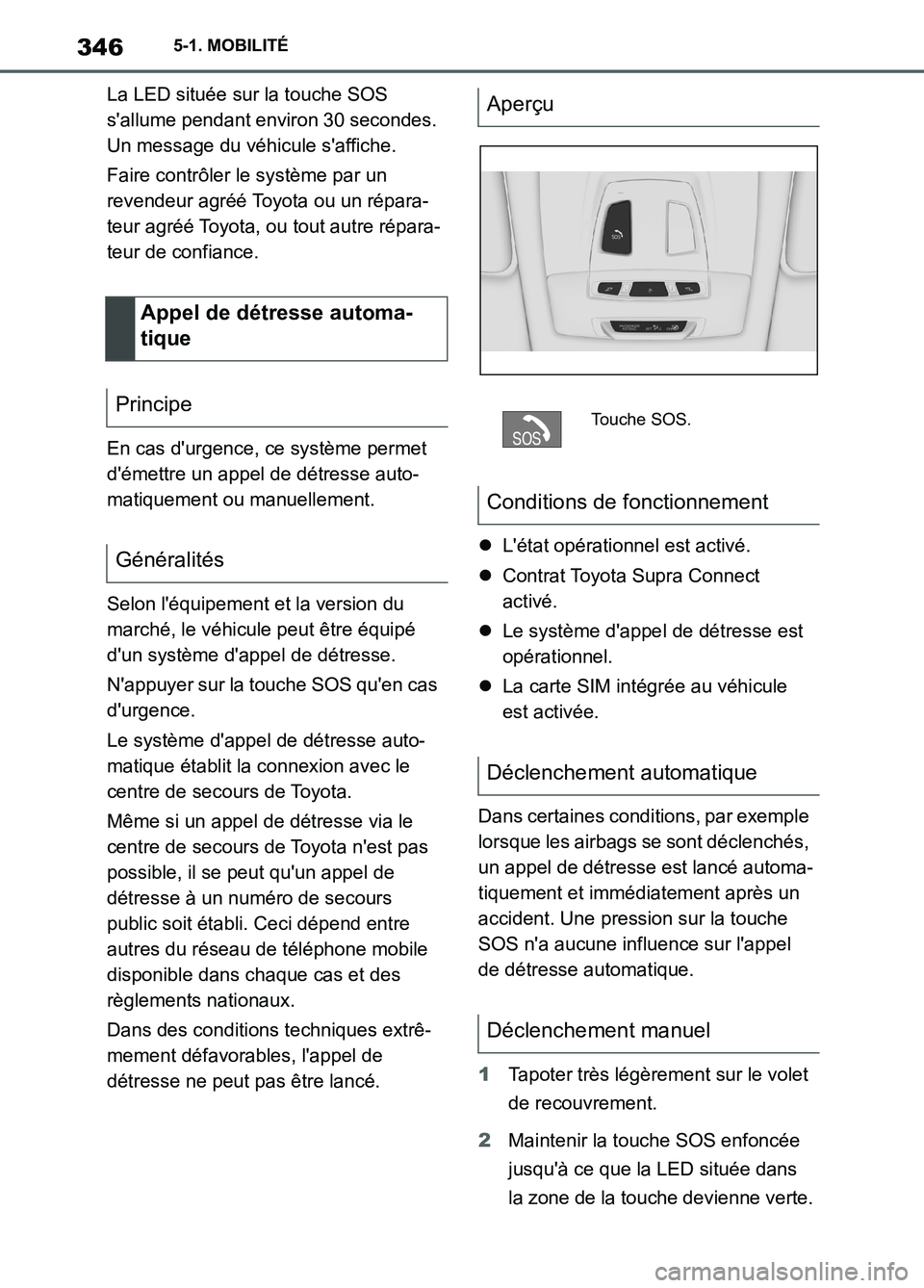 TOYOTA SUPRA 2022 Notices Demploi (in French) 3465-1. MOBILITÉ
La LED située sur la touche SOS
sallume pendant environ 30 secondes.
Un message du véhicule saffiche.
Faire contrôler le système par un
revendeur agréé Toyota ou un répar TOYOTA SUPRA 2022 Notices Demploi (in French) 3465-1. MOBILITÉ
La LED située sur la touche SOS
sallume pendant environ 30 secondes.
Un message du véhicule saffiche.
Faire contrôler le système par un
revendeur agréé Toyota ou un répar