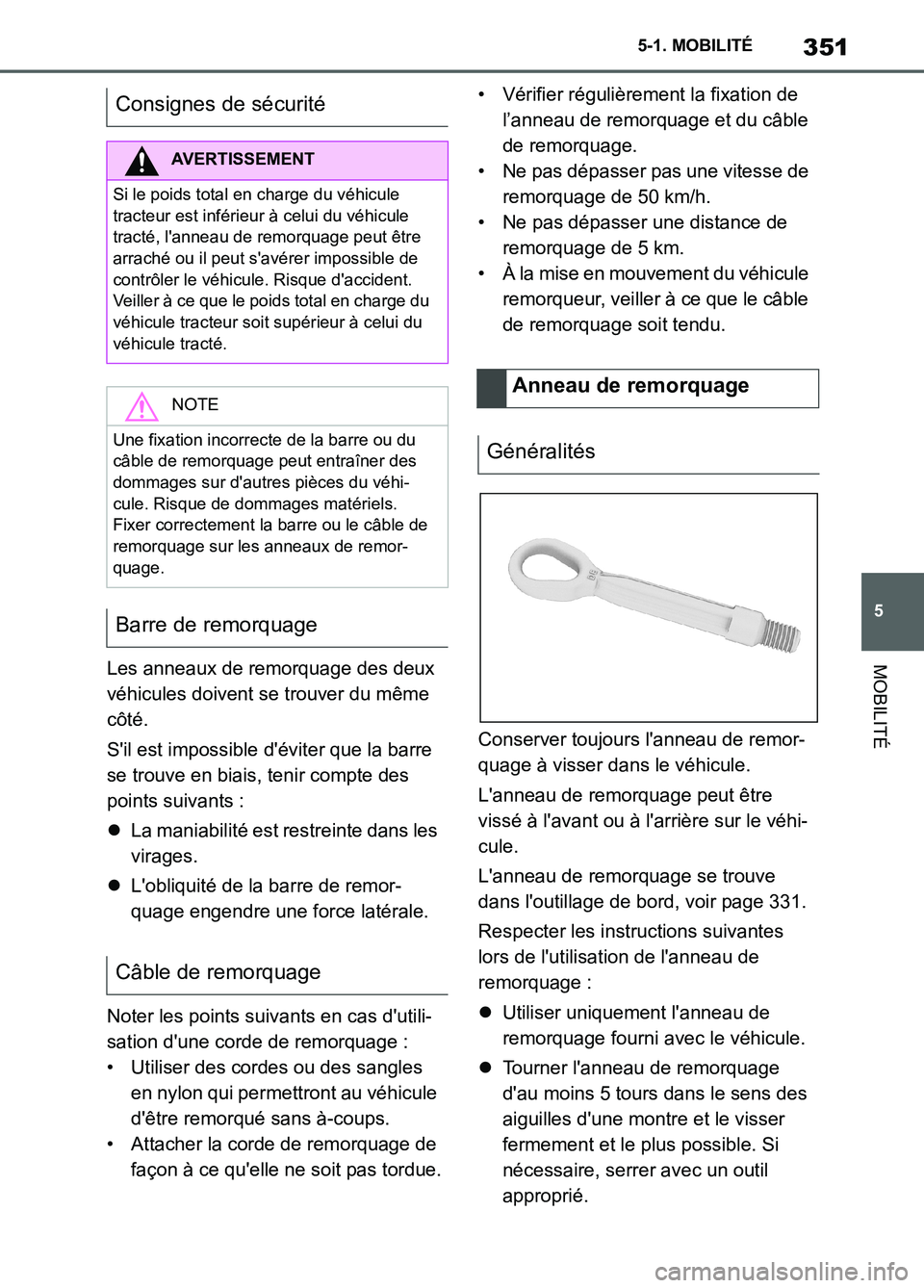 TOYOTA SUPRA 2022 Notices Demploi (in French) 351
5 5-1. MOBILITÉ
MOBILITÉLes anneaux de remorquage des deux
véhicules doivent se trouver du même
côté.
Sil est impossible déviter que la barre
se trouve en biais, tenir compte des
poin TOYOTA SUPRA 2022 Notices Demploi (in French) 351
5 5-1. MOBILITÉ
MOBILITÉLes anneaux de remorquage des deux
véhicules doivent se trouver du même
côté.
Sil est impossible déviter que la barre
se trouve en biais, tenir compte des
poin