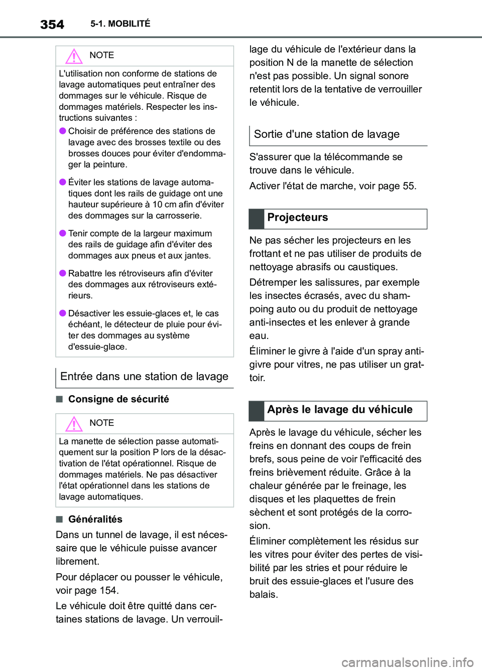 TOYOTA SUPRA 2022 Notices Demploi (in French) 3545-1. MOBILITÉ
■Consigne de sécurité
■Généralités
Dans un tunnel de lavage, il est néces-
saire que le véhicule puisse avancer
librement.
Pour déplacer ou pousser le véhicule,
voir p TOYOTA SUPRA 2022 Notices Demploi (in French) 3545-1. MOBILITÉ
■Consigne de sécurité
■Généralités
Dans un tunnel de lavage, il est néces-
saire que le véhicule puisse avancer
librement.
Pour déplacer ou pousser le véhicule,
voir p