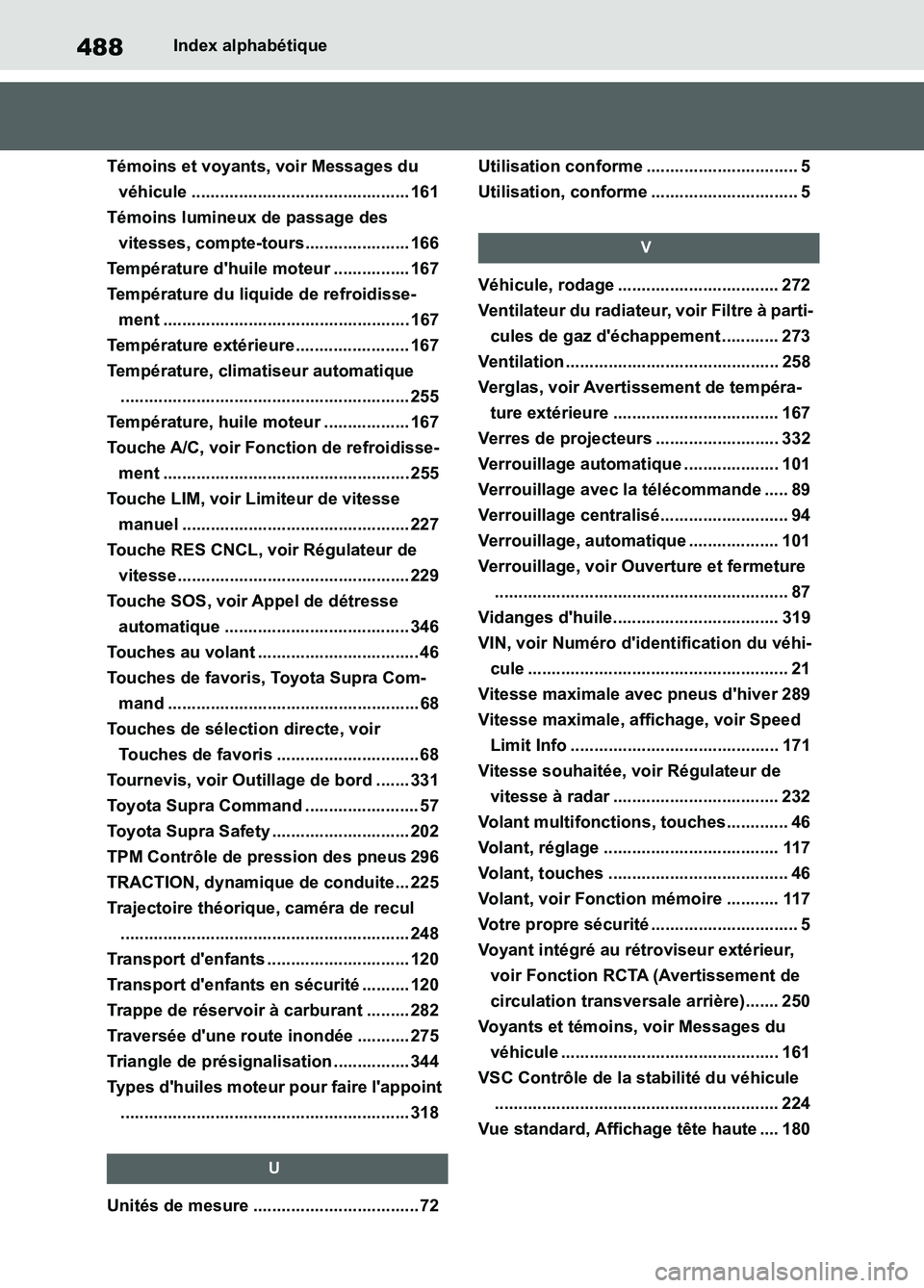 TOYOTA SUPRA 2022 Notices Demploi (in French) 488Index alphabétique
Témoins et voyants, voir Messages du
véhicule .............................................. 161
Témoins lumineux de passage des
vitesses, compte-tours..................... TOYOTA SUPRA 2022 Notices Demploi (in French) 488Index alphabétique
Témoins et voyants, voir Messages du
véhicule .............................................. 161
Témoins lumineux de passage des
vitesses, compte-tours.....................