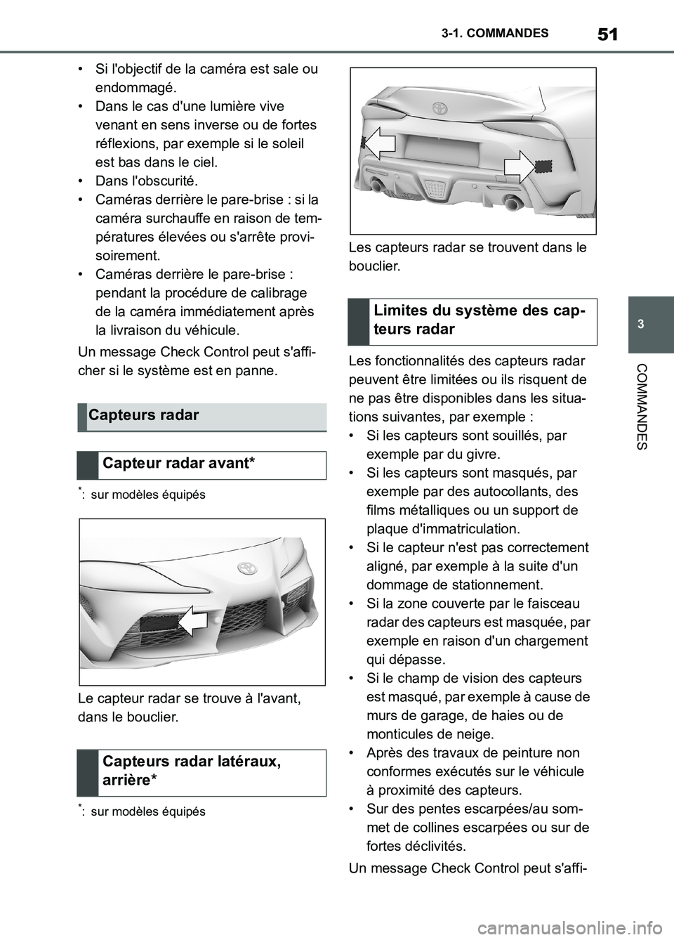 TOYOTA SUPRA 2022 Notices Demploi (in French) 51
3 3-1. COMMANDES
COMMANDES
• Si lobjectif de la caméra est sale ou
endommagé.
• Dans le cas dune lumière vive
venant en sens inverse ou de fortes
réflexions, par exemple si le soleil
TOYOTA SUPRA 2022 Notices Demploi (in French) 51
3 3-1. COMMANDES
COMMANDES
• Si lobjectif de la caméra est sale ou
endommagé.
• Dans le cas dune lumière vive
venant en sens inverse ou de fortes
réflexions, par exemple si le soleil