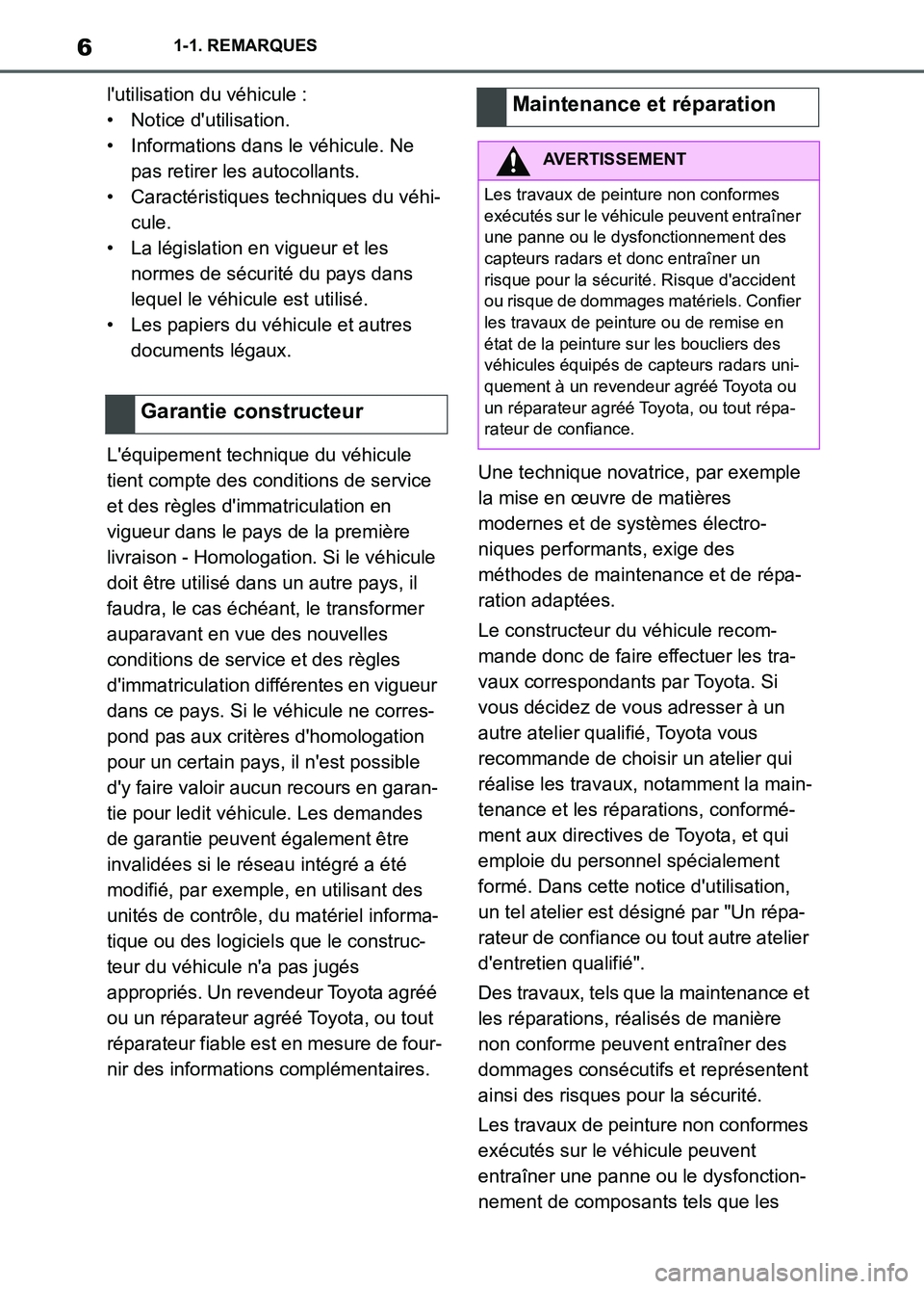 TOYOTA SUPRA 2022  Notices Demploi (in French) 61-1. REMARQUES
lutilisation du véhicule :
• Notice dutilisation.
• Informations dans le véhicule. Ne 
pas retirer les autocollants.
• Caractéristiques techniques du véhi-
cule.
• La lé