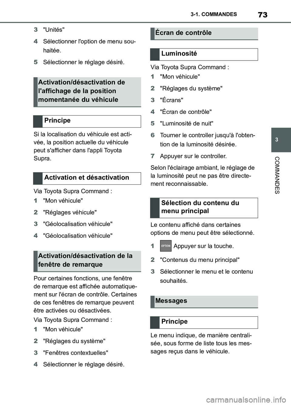 TOYOTA SUPRA 2022 Notices Demploi (in French) 73
3 3-1. COMMANDES
COMMANDES
3"Unités"
4Sélectionner loption de menu sou-
haitée.
5Sélectionner le réglage désiré.
Si la localisation du véhicule est acti-
vée, la position actuelle du véh TOYOTA SUPRA 2022 Notices Demploi (in French) 73
3 3-1. COMMANDES
COMMANDES
3"Unités"
4Sélectionner loption de menu sou-
haitée.
5Sélectionner le réglage désiré.
Si la localisation du véhicule est acti-
vée, la position actuelle du véh