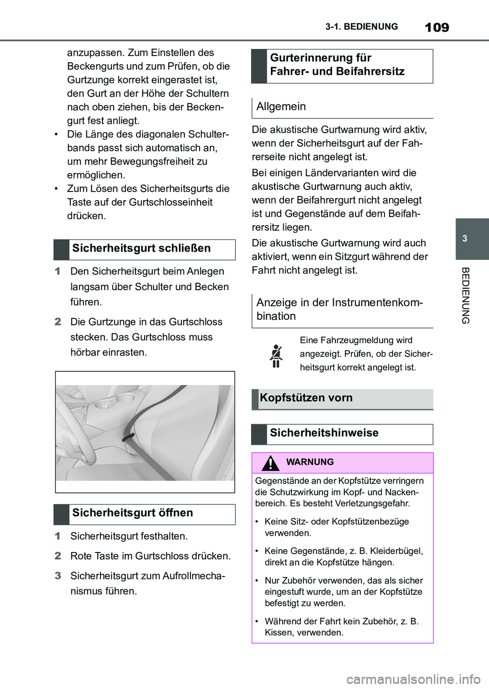 TOYOTA SUPRA 2022  Betriebsanleitungen (in German) 109
3 3-1. BEDIENUNG
BEDIENUNG
anzupassen. Zum Einstellen des 
Beckengurts und zum Prüfen, ob die 
Gurtzunge korrekt eingerastet ist, 
den Gurt an der Höhe der Schultern 
nach oben ziehen, bis der B
