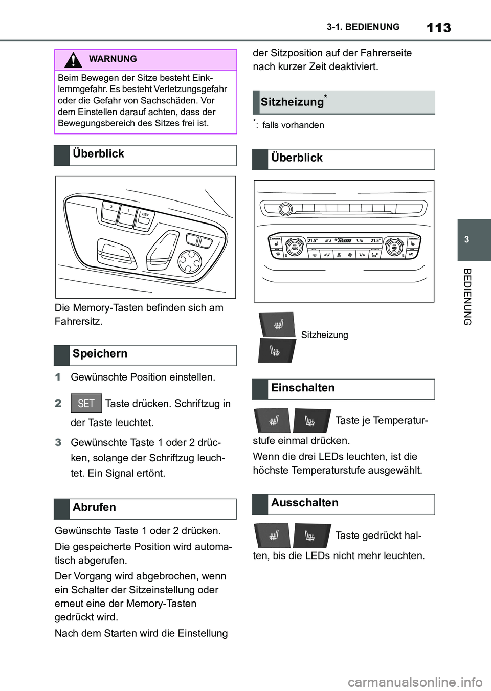 TOYOTA SUPRA 2022  Betriebsanleitungen (in German) 113
3 3-1. BEDIENUNG
BEDIENUNG
Die Memory-Tasten befinden sich am 
Fahrersitz.
1Gewünschte Position einstellen.
2 Taste drücken. Schriftzug in 
der Taste leuchtet.
3Gewünschte Taste 1 oder 2 drüc-