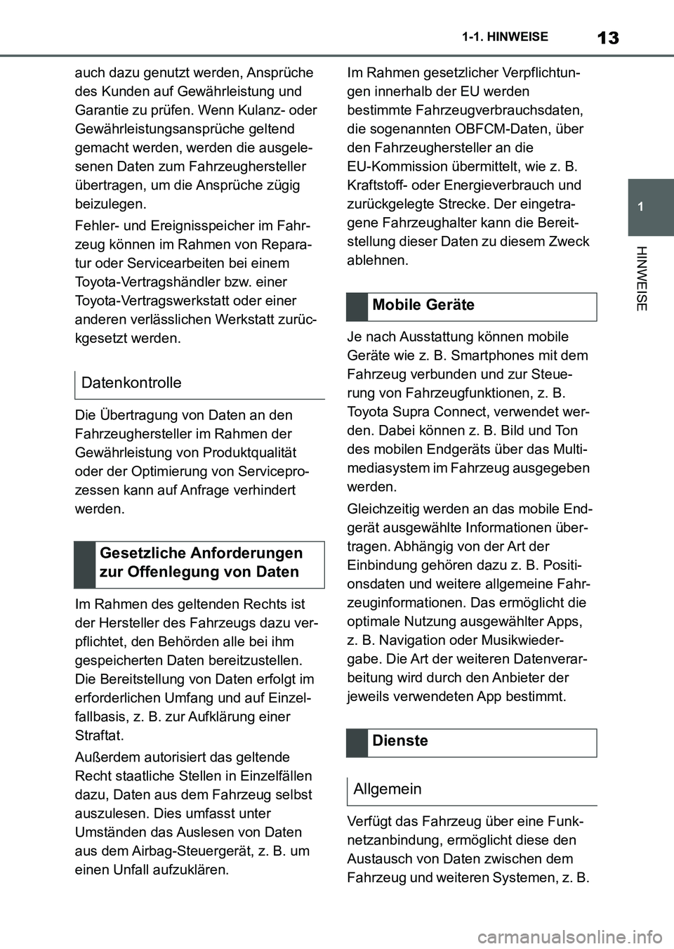 TOYOTA SUPRA 2022 Betriebsanleitungen (in German) 13
1 1-1. HINWEISE
HINWEISE
auch dazu genutzt werden, Ansprüche
des Kunden auf Gewährleistung und
Garantie zu prüfen. Wenn Kulanz- oder
Gewährleistungsansprüche geltend
gemacht werden, werden TOYOTA SUPRA 2022 Betriebsanleitungen (in German) 13
1 1-1. HINWEISE
HINWEISE
auch dazu genutzt werden, Ansprüche
des Kunden auf Gewährleistung und
Garantie zu prüfen. Wenn Kulanz- oder
Gewährleistungsansprüche geltend
gemacht werden, werden