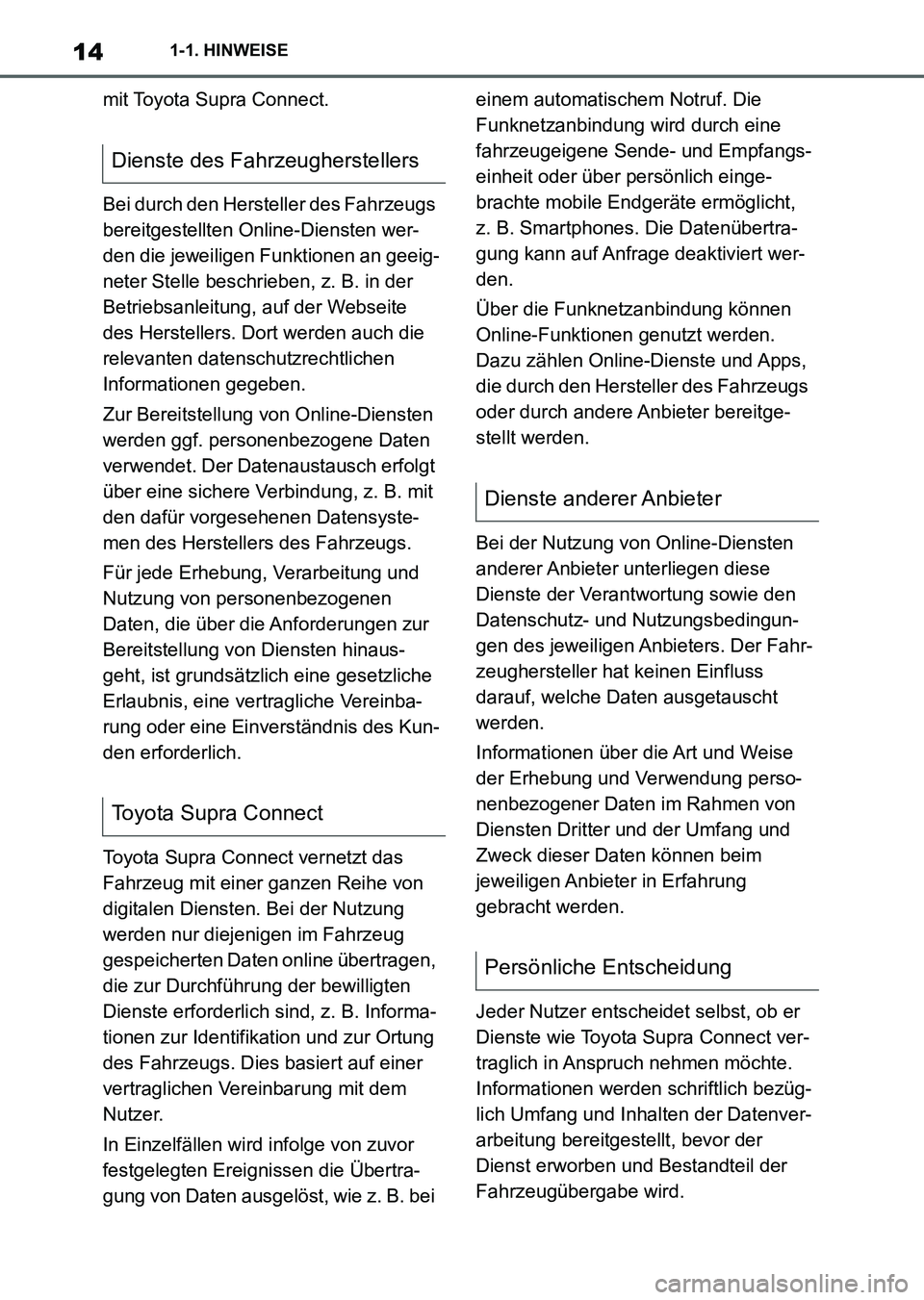 TOYOTA SUPRA 2022 Betriebsanleitungen (in German) 141-1. HINWEISE
mit Toyota Supra Connect.
Bei durch den Hersteller des Fahrzeugs
bereitgestellten Online-Diensten wer-
den die jeweiligen Funktionen an geeig-
neter Stelle beschrieben, z. B. in der
TOYOTA SUPRA 2022 Betriebsanleitungen (in German) 141-1. HINWEISE
mit Toyota Supra Connect.
Bei durch den Hersteller des Fahrzeugs
bereitgestellten Online-Diensten wer-
den die jeweiligen Funktionen an geeig-
neter Stelle beschrieben, z. B. in der