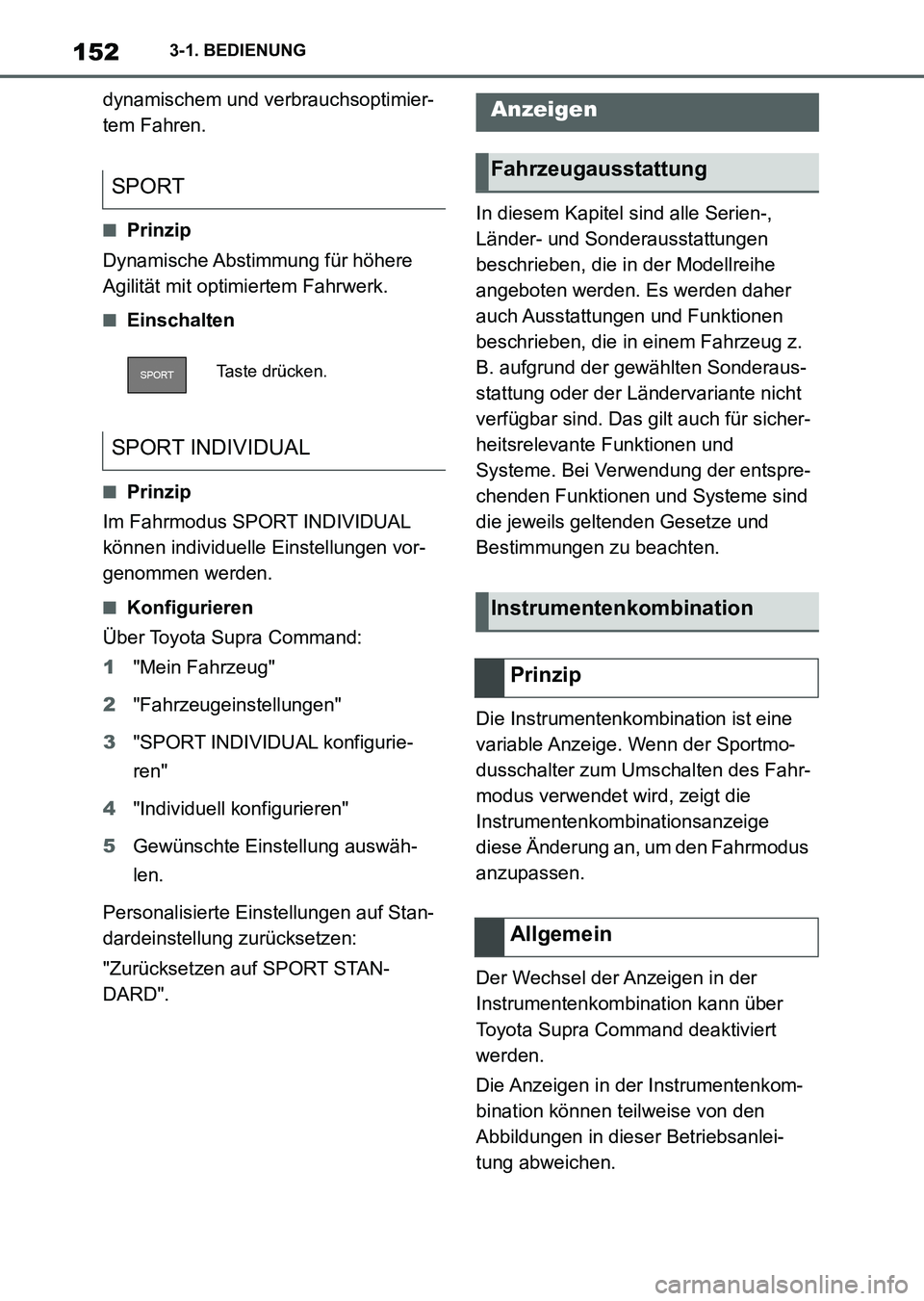 TOYOTA SUPRA 2022  Betriebsanleitungen (in German) 1523-1. BEDIENUNG
dynamischem und verbrauchsoptimier-
tem Fahren.
■Prinzip
Dynamische Abstimmung  für höhere 
Agilität mit optimiertem Fahrwerk.
■Einschalten
■Prinzip
Im Fahrmodus SPORT INDIV