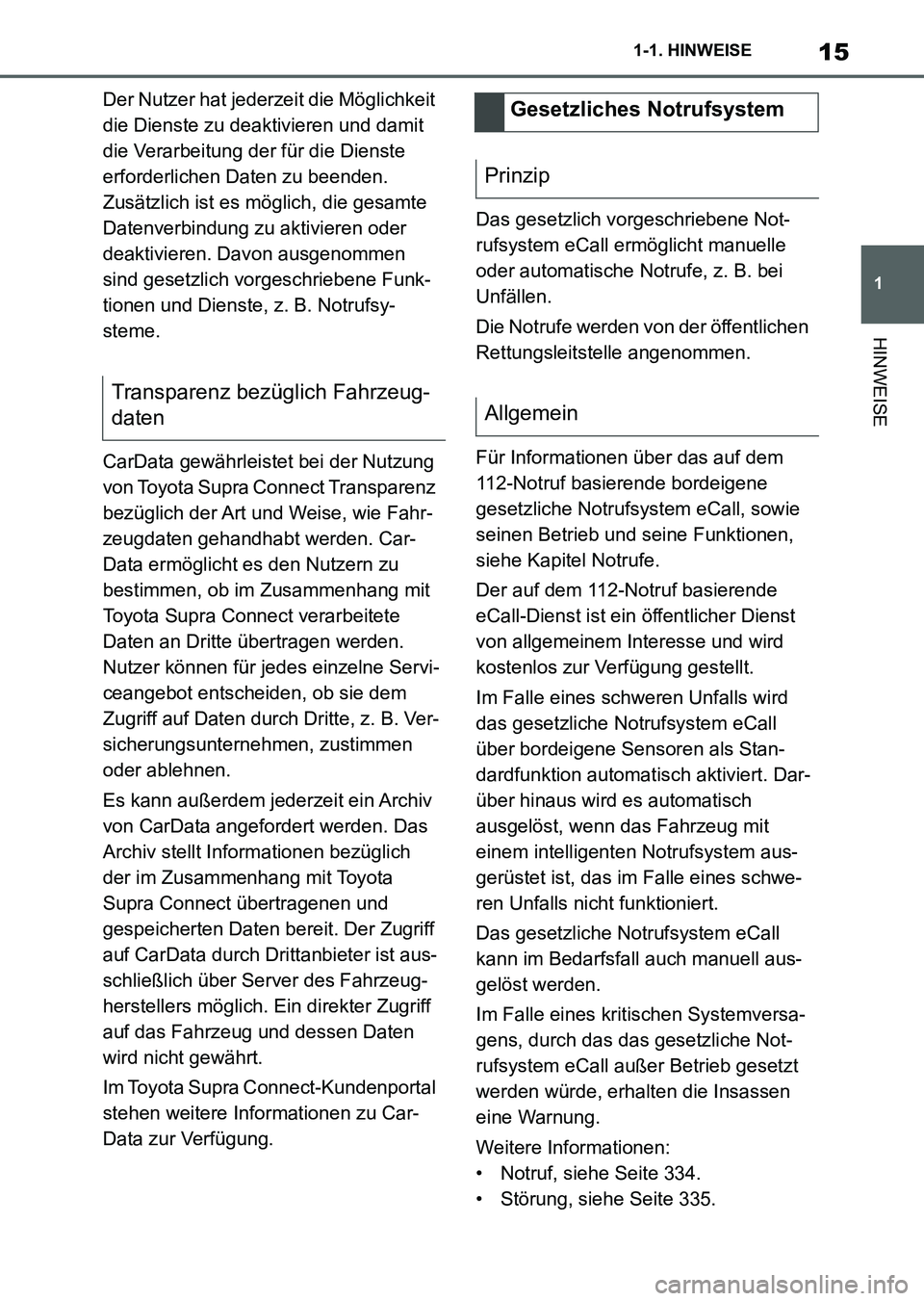 TOYOTA SUPRA 2022 Betriebsanleitungen (in German) 15
1 1-1. HINWEISE
HINWEISE
Der Nutzer hat jederzeit die Möglichkeit
die Dienste zu deaktivieren und damit
die Verarbeitung der für die Dienste
erforderlichen Daten zu beenden.
Zusätzlich ist e TOYOTA SUPRA 2022 Betriebsanleitungen (in German) 15
1 1-1. HINWEISE
HINWEISE
Der Nutzer hat jederzeit die Möglichkeit
die Dienste zu deaktivieren und damit
die Verarbeitung der für die Dienste
erforderlichen Daten zu beenden.
Zusätzlich ist e