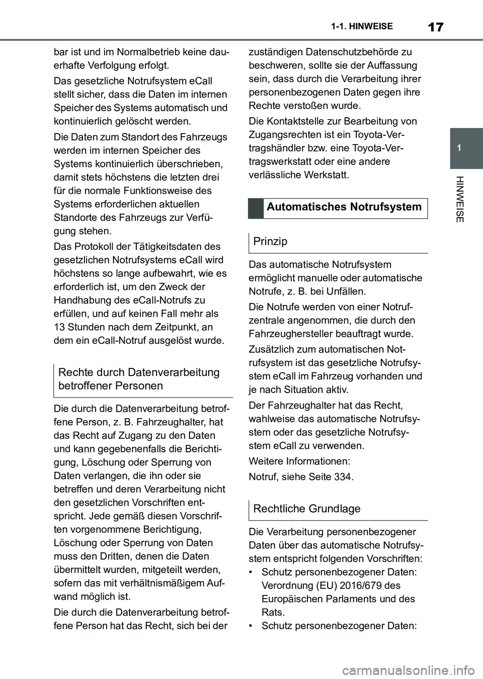 TOYOTA SUPRA 2022 Betriebsanleitungen (in German) 17
1 1-1. HINWEISE
HINWEISE
bar ist und im Normalbetrieb keine dau-
erhafte Verfolgung erfolgt.
Das gesetzliche Notrufsystem eCall
stellt sicher, dass die Daten im internen
Speicher des Systems auto TOYOTA SUPRA 2022 Betriebsanleitungen (in German) 17
1 1-1. HINWEISE
HINWEISE
bar ist und im Normalbetrieb keine dau-
erhafte Verfolgung erfolgt.
Das gesetzliche Notrufsystem eCall
stellt sicher, dass die Daten im internen
Speicher des Systems auto