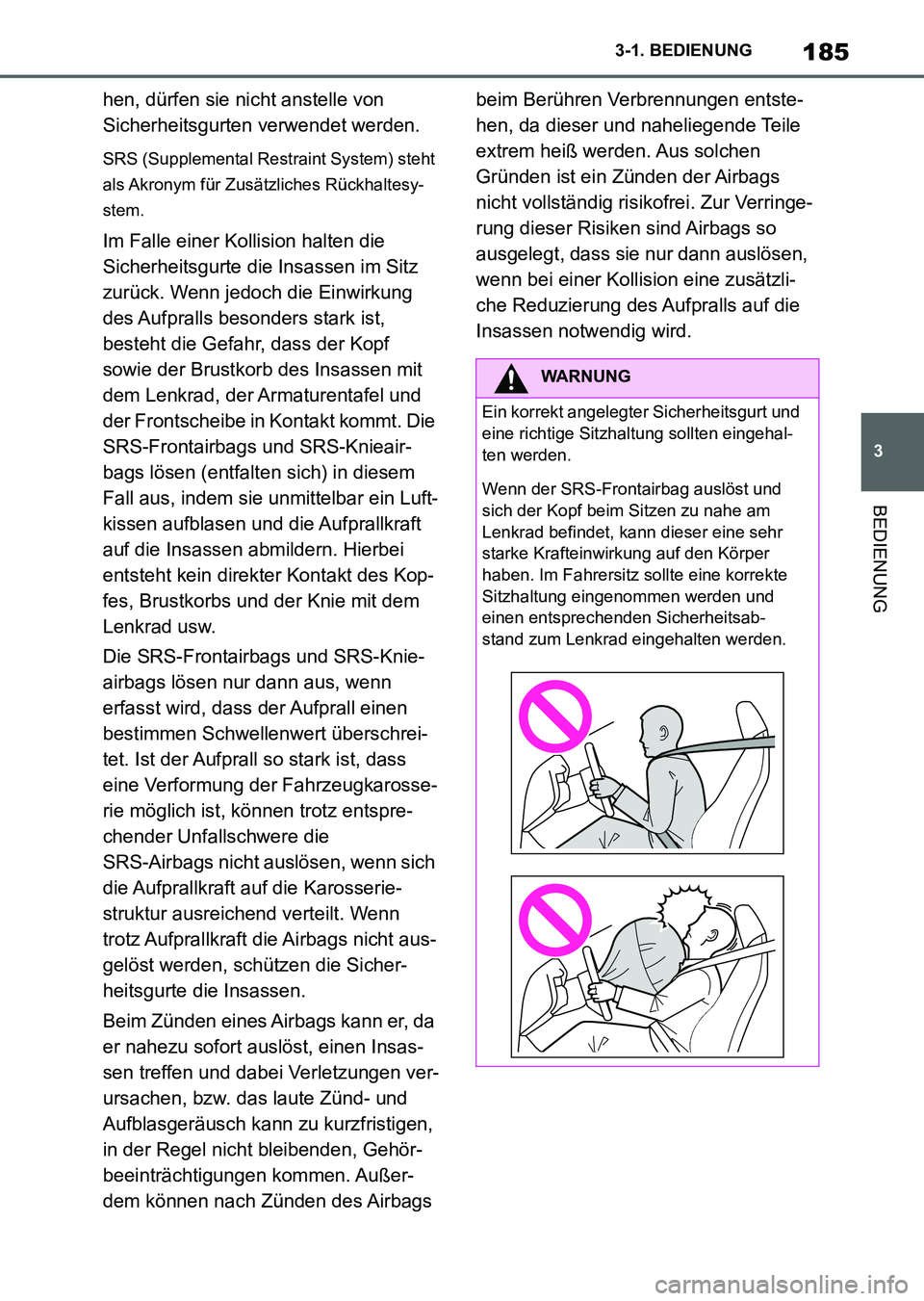 TOYOTA SUPRA 2022 Betriebsanleitungen (in German) 185
3 3-1. BEDIENUNG
BEDIENUNG
hen, dürfen sie nicht anstelle von
Sicherheitsgurten verwendet werden.
SRS (Supplemental Restraint System) steht
als Akronym für Zusätzliches Rückhaltesy-
stem.
Im TOYOTA SUPRA 2022 Betriebsanleitungen (in German) 185
3 3-1. BEDIENUNG
BEDIENUNG
hen, dürfen sie nicht anstelle von
Sicherheitsgurten verwendet werden.
SRS (Supplemental Restraint System) steht
als Akronym für Zusätzliches Rückhaltesy-
stem.
Im