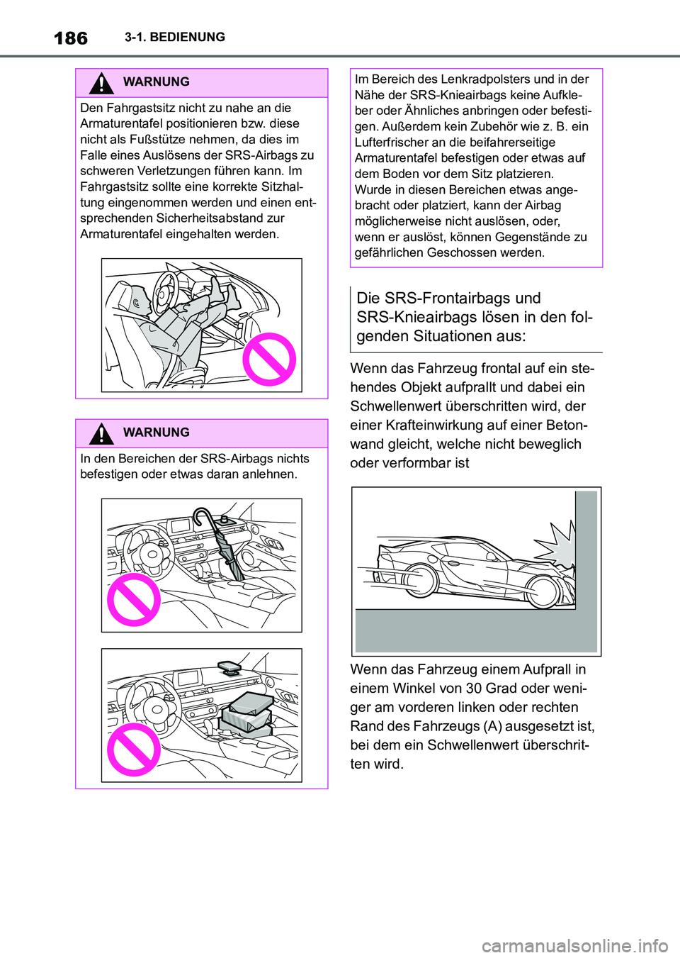 TOYOTA SUPRA 2022 Betriebsanleitungen (in German) 1863-1. BEDIENUNG
Wenn das Fahrzeug frontal auf ein ste-
hendes Objekt aufprallt und dabei ein
Schwellenwert überschritten wird, der
einer Krafteinwirkung auf einer Beton-
wand gleicht, welche nich TOYOTA SUPRA 2022 Betriebsanleitungen (in German) 1863-1. BEDIENUNG
Wenn das Fahrzeug frontal auf ein ste-
hendes Objekt aufprallt und dabei ein
Schwellenwert überschritten wird, der
einer Krafteinwirkung auf einer Beton-
wand gleicht, welche nich