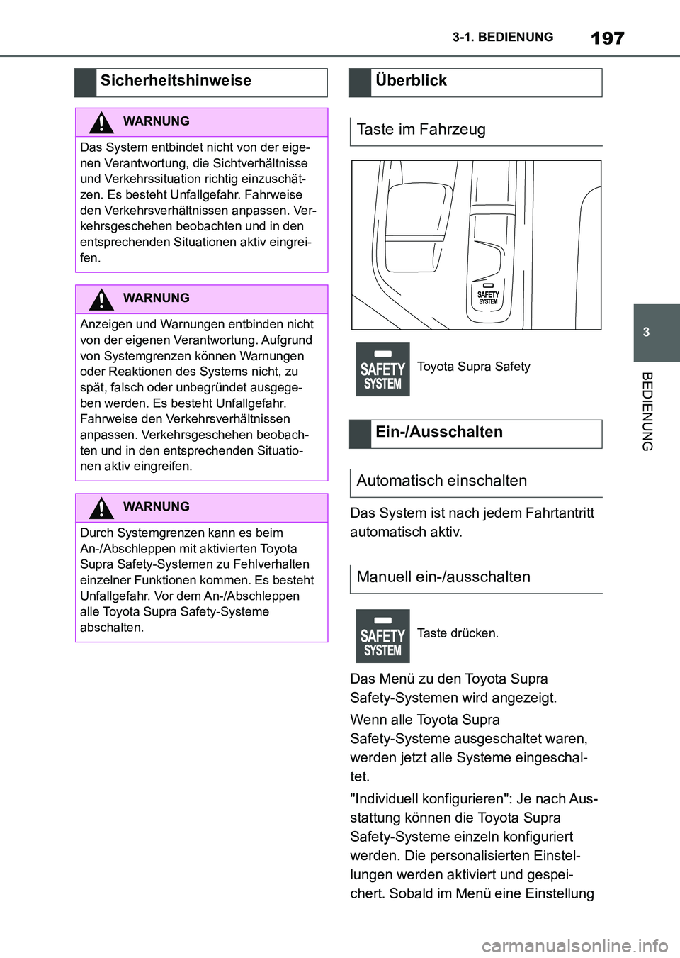 TOYOTA SUPRA 2022 Betriebsanleitungen (in German) 197
3 3-1. BEDIENUNG
BEDIENUNG
Das System ist nach jedem Fahrtantritt
automatisch aktiv.
Das Menü zu den Toyota Supra
Safety-Systemen wird angezeigt.
Wenn alle Toyota Supra
Safety-Systeme ausgesch TOYOTA SUPRA 2022 Betriebsanleitungen (in German) 197
3 3-1. BEDIENUNG
BEDIENUNG
Das System ist nach jedem Fahrtantritt
automatisch aktiv.
Das Menü zu den Toyota Supra
Safety-Systemen wird angezeigt.
Wenn alle Toyota Supra
Safety-Systeme ausgesch