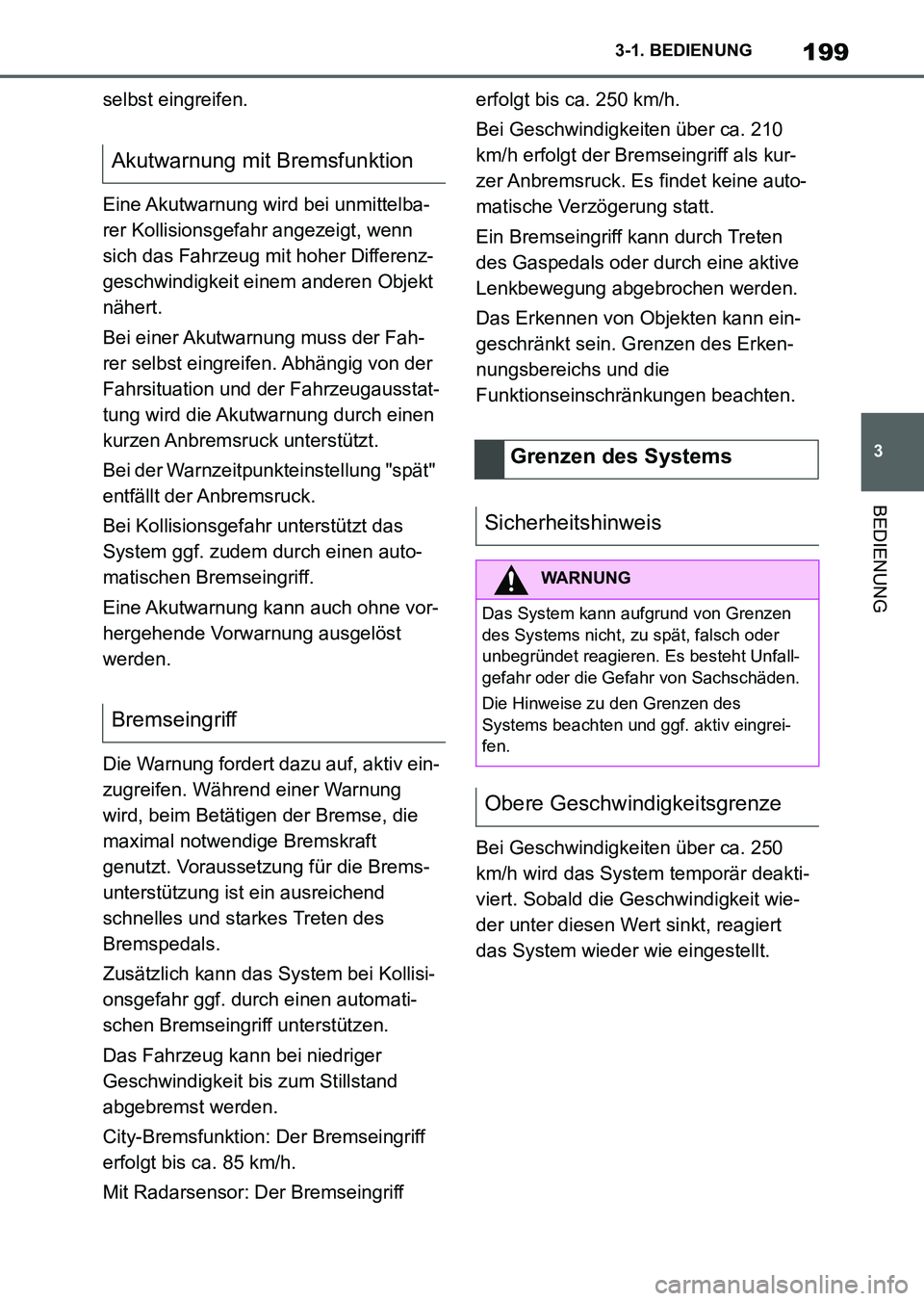 TOYOTA SUPRA 2022 Betriebsanleitungen (in German) 199
3 3-1. BEDIENUNG
BEDIENUNG
selbst eingreifen.
Eine Akutwarnung wird bei unmittelba-
rer Kollisionsgefahr angezeigt, wenn
sich das Fahrzeug mit hoher Differenz-
geschwindigkeit einem anderen Objek TOYOTA SUPRA 2022 Betriebsanleitungen (in German) 199
3 3-1. BEDIENUNG
BEDIENUNG
selbst eingreifen.
Eine Akutwarnung wird bei unmittelba-
rer Kollisionsgefahr angezeigt, wenn
sich das Fahrzeug mit hoher Differenz-
geschwindigkeit einem anderen Objek
