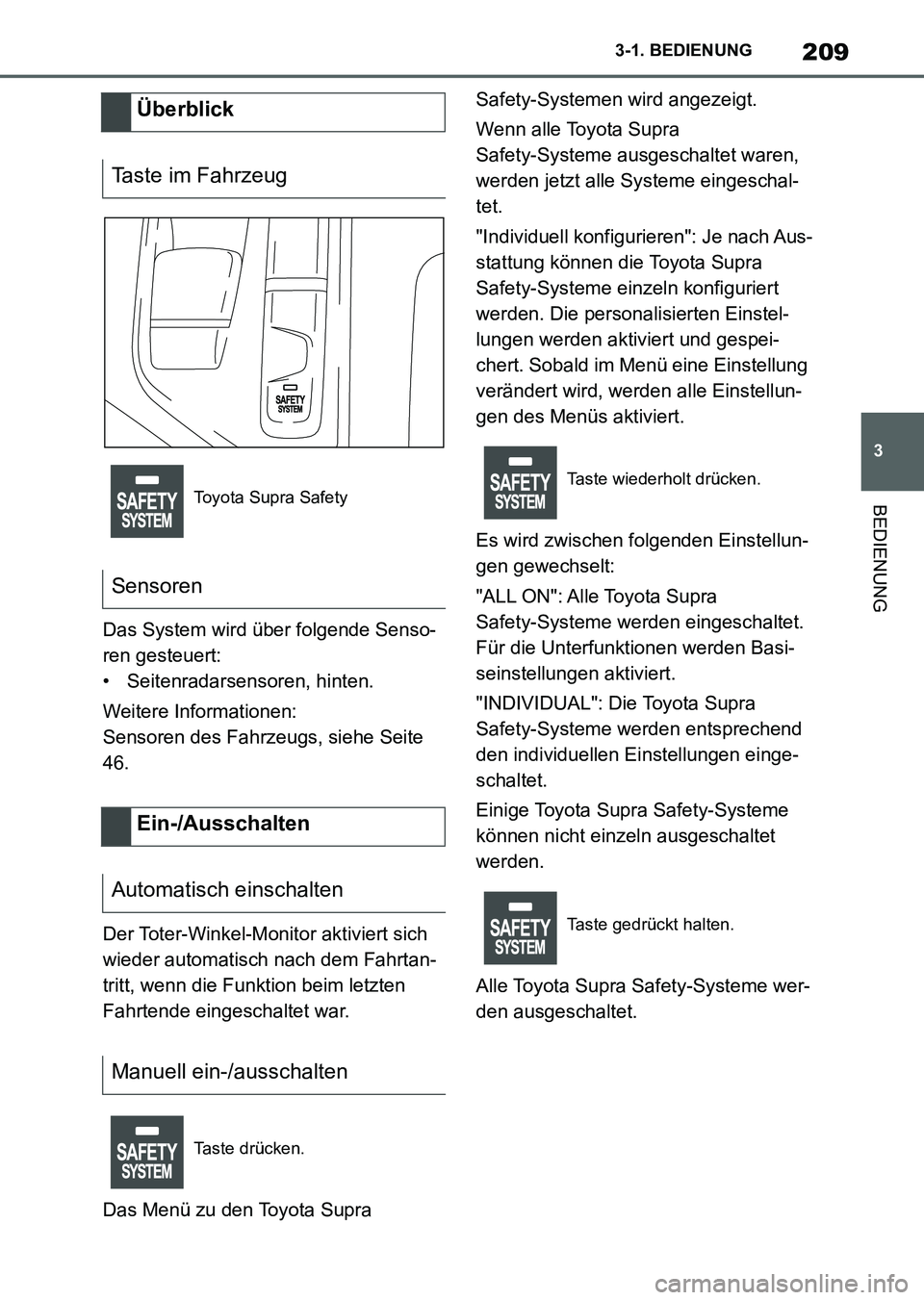 TOYOTA SUPRA 2022 Betriebsanleitungen (in German) 209
3 3-1. BEDIENUNG
BEDIENUNG
Das System wird über folgende Senso-
ren gesteuert:
• Seitenradarsensoren, hinten.
Weitere Informationen:
Sensoren des Fahrzeugs, siehe Seite
46.
Der Toter-Winkel-Mo TOYOTA SUPRA 2022 Betriebsanleitungen (in German) 209
3 3-1. BEDIENUNG
BEDIENUNG
Das System wird über folgende Senso-
ren gesteuert:
• Seitenradarsensoren, hinten.
Weitere Informationen:
Sensoren des Fahrzeugs, siehe Seite
46.
Der Toter-Winkel-Mo