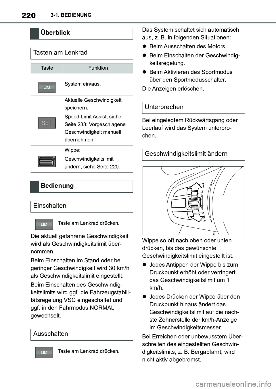 TOYOTA SUPRA 2022  Betriebsanleitungen (in German) 2203-1. BEDIENUNG
Die aktuell gefahrene Geschwindigkeit 
wird als Geschwindigkeitslimit über-
nommen.
Beim Einschalten im Stand oder bei 
geringer Geschwindigkeit wird 30 km/h 
als Geschwindigkeitsli