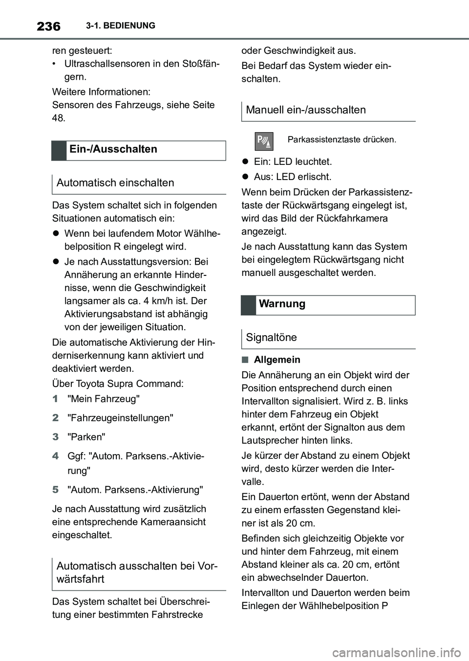 TOYOTA SUPRA 2022 Betriebsanleitungen (in German) 2363-1. BEDIENUNG
ren gesteuert:
• Ultraschallsensoren in den Stoßfän-
gern.
Weitere Informationen:
Sensoren des Fahrzeugs, siehe Seite
48.
Das System schaltet sich in folgenden
Situationen auto TOYOTA SUPRA 2022 Betriebsanleitungen (in German) 2363-1. BEDIENUNG
ren gesteuert:
• Ultraschallsensoren in den Stoßfän-
gern.
Weitere Informationen:
Sensoren des Fahrzeugs, siehe Seite
48.
Das System schaltet sich in folgenden
Situationen auto